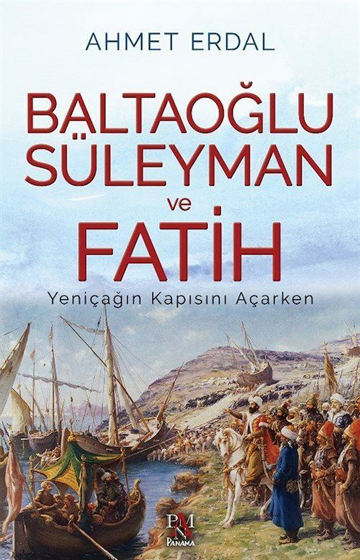 Baltaoğlu Süleyman Ve Fatih Yeniçağ'ın Kapısını Açarken / Ahmet Erdal