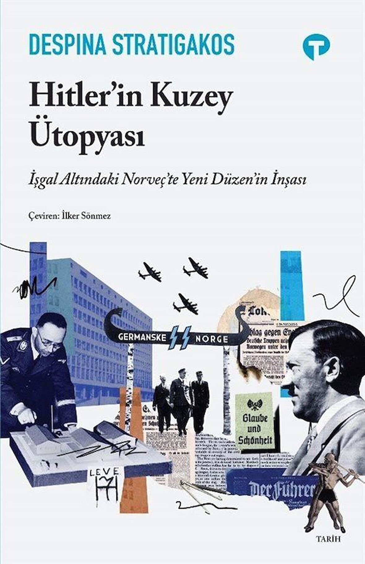 Hitler'in Kuzey Ütopyası & İşgal Altındaki Norveç'te Yeni Düzen'in İnşası / Despina Stratigakos