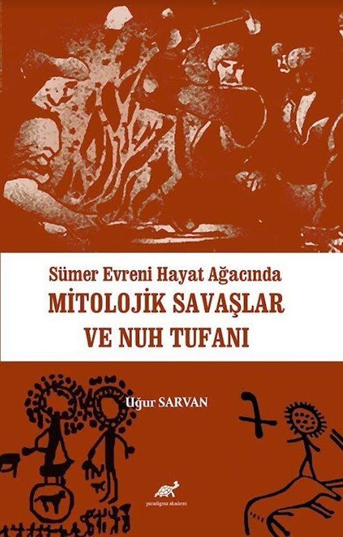 Sümer Evreni Hayat Ağacında Mitolojik Savaşlar ve Nuh Tufanı / Uğur Sarvan