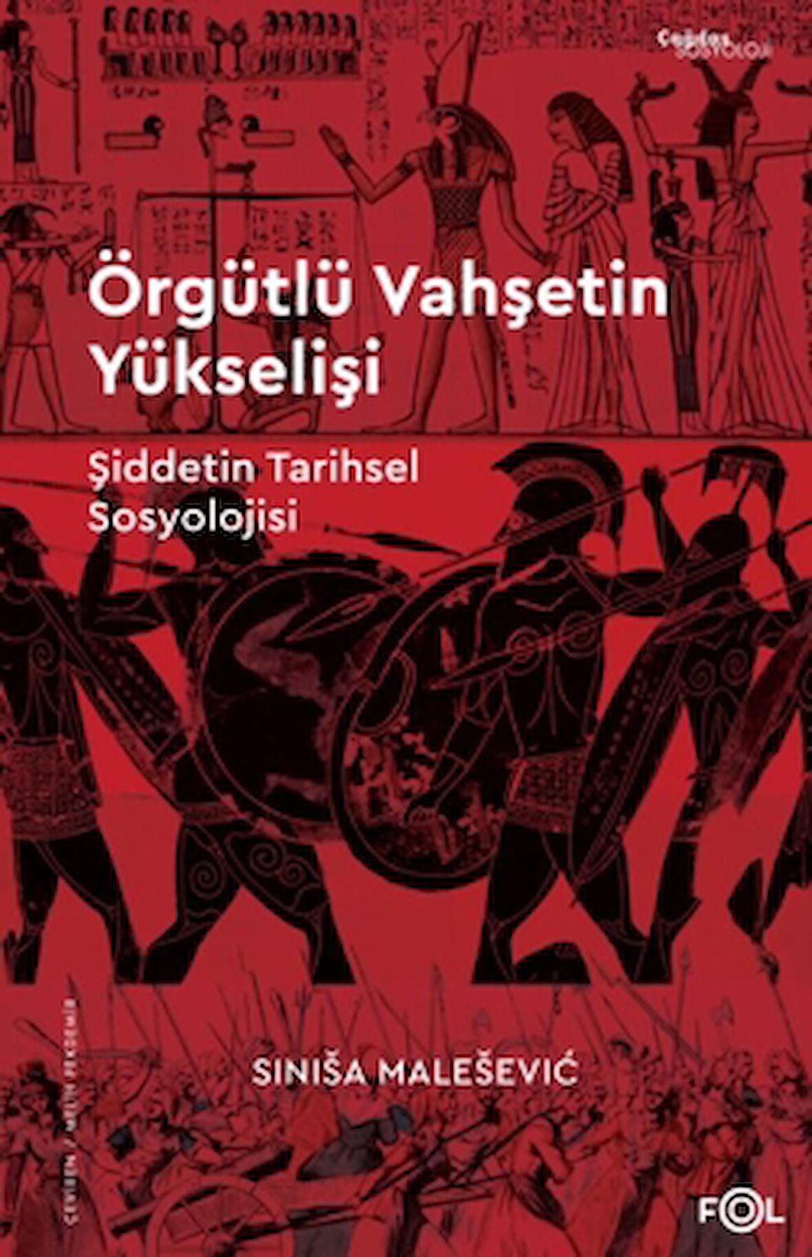 Örgütlü Vahşetin Yükselişi – Şiddetin Tarihsel Sosyolojisi–