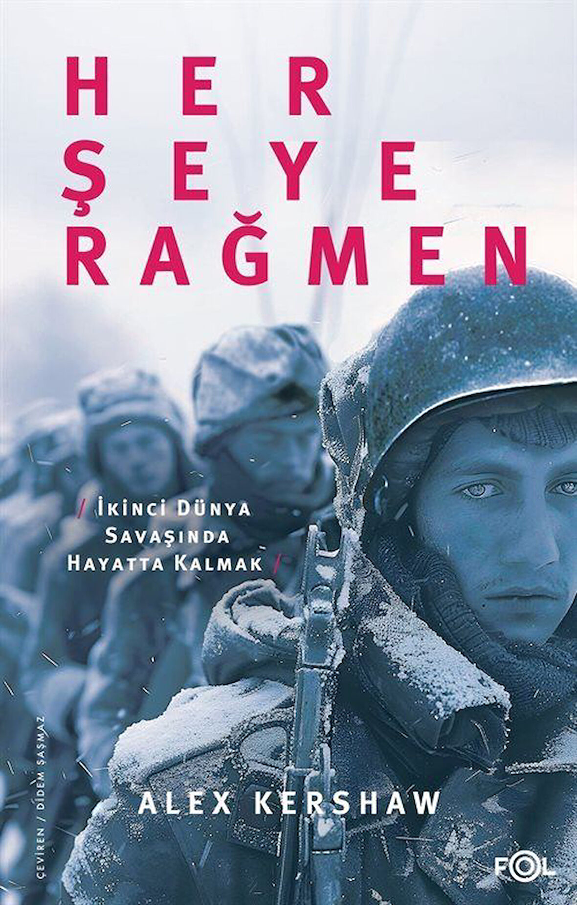Her Şeye Rağmen & II. Dünya Savaşı'nda Hayatta Kalmak / Alex Kershaw