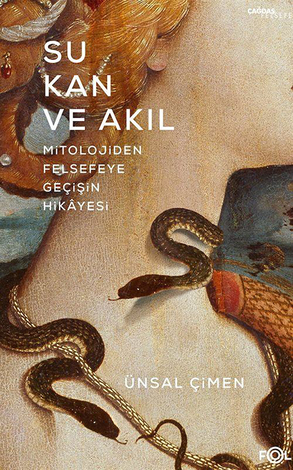 Su, Kan ve Akıl & Mitolojiden Felsefeye Geçişin Hikayesi / Ünsal Çimen