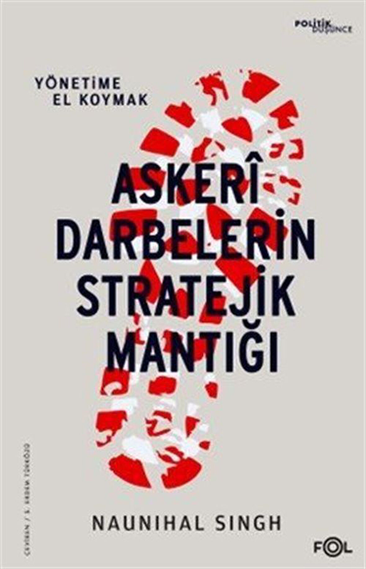 Askeri Darbelerin Stratejik Mantığı & Yönetime El Koymak / Naunihal Singh