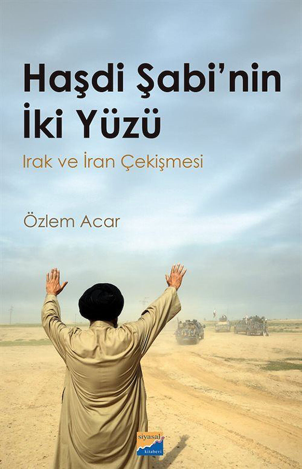 Haşdi Şabi'nin İki Yüzü Irak ve İran Çekişmesi / Özlem Acar