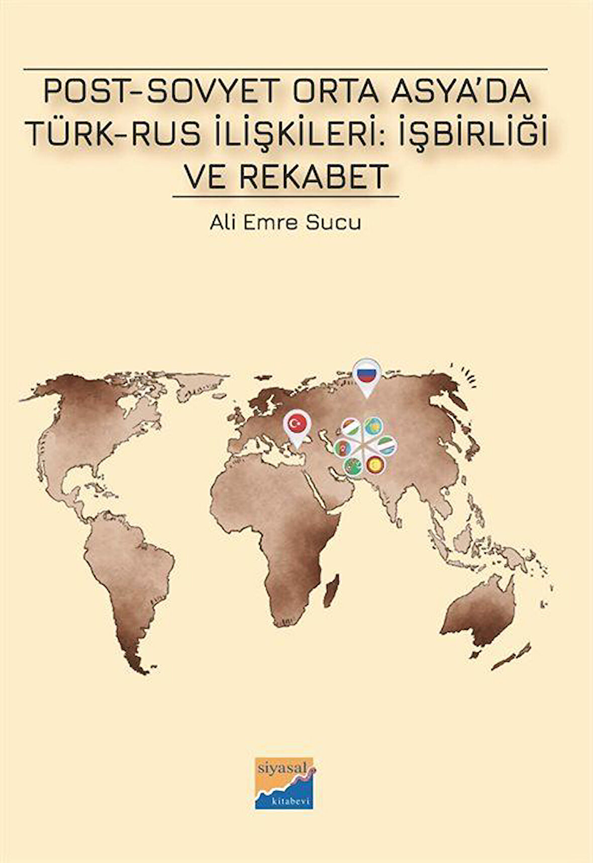 Post-Sovyet Orta Asya'da Türk-Rus İlişkileri: İşbirliği ve Rekabet / Ali Emre Sucu