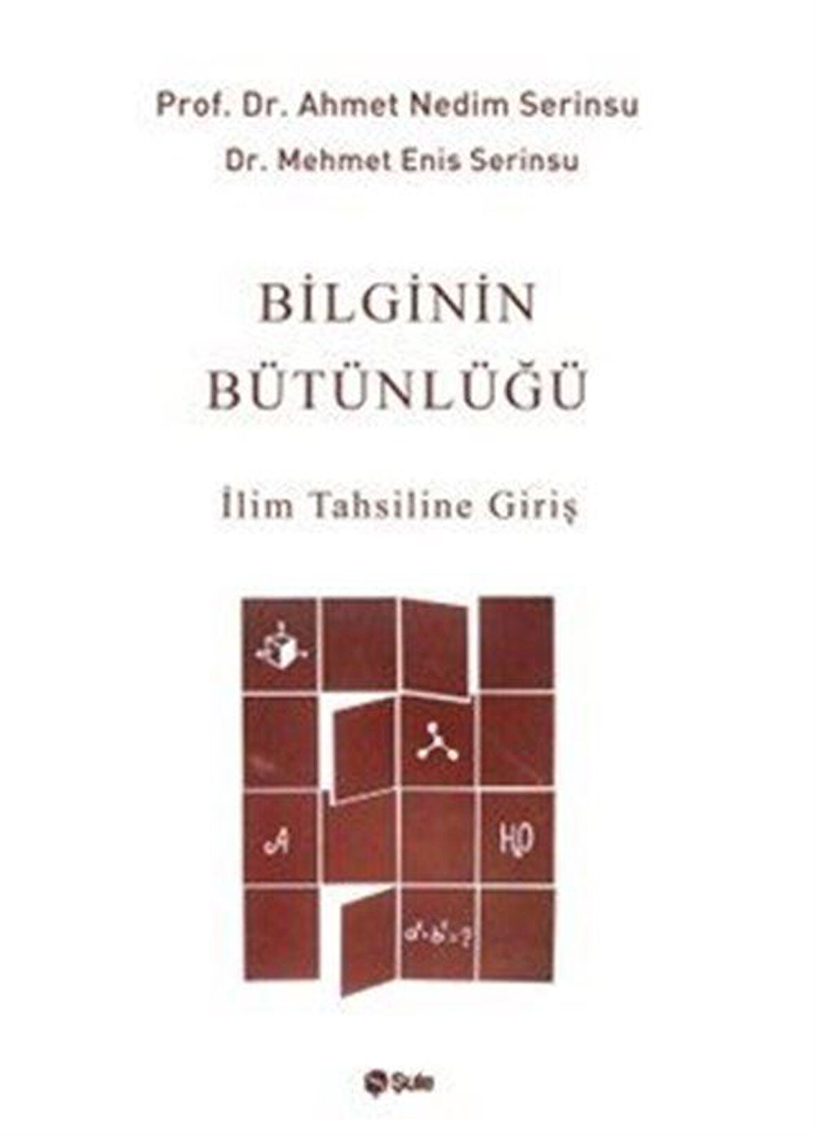 Bilginin Bütünlüğü & İlim Tahsiline Giriş / Prof. Dr. Ahmet Nedim Serinsu
