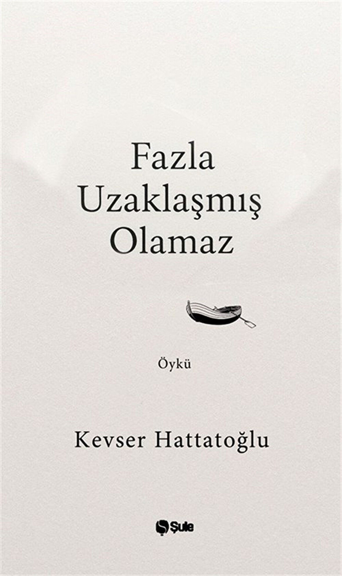 Fazla Uzaklaşmış Olamaz / Kevser Hattatoğlu