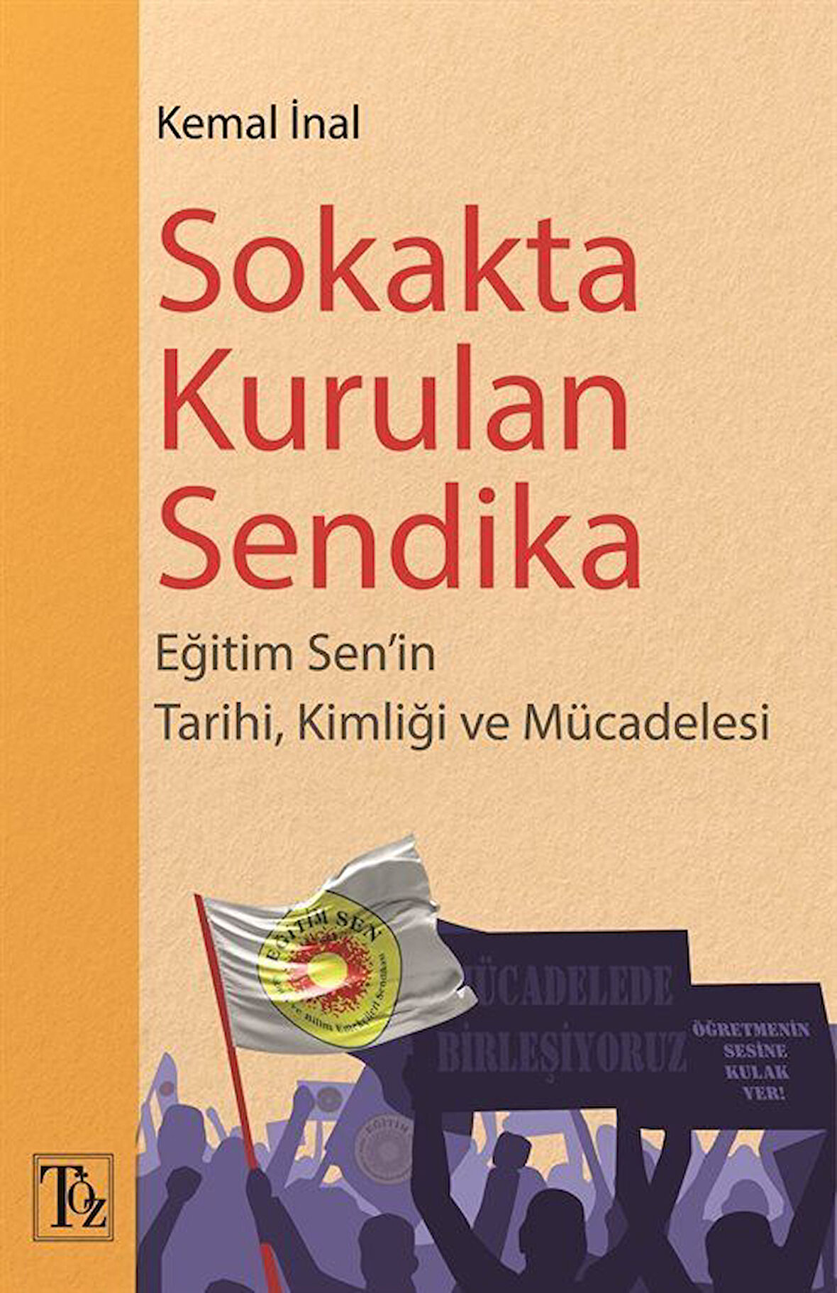 Sokakta Kurulan Sendika & Eğitim Sen'in Tarihi, Kimliği ve Mücadelesi / Kemal İnal