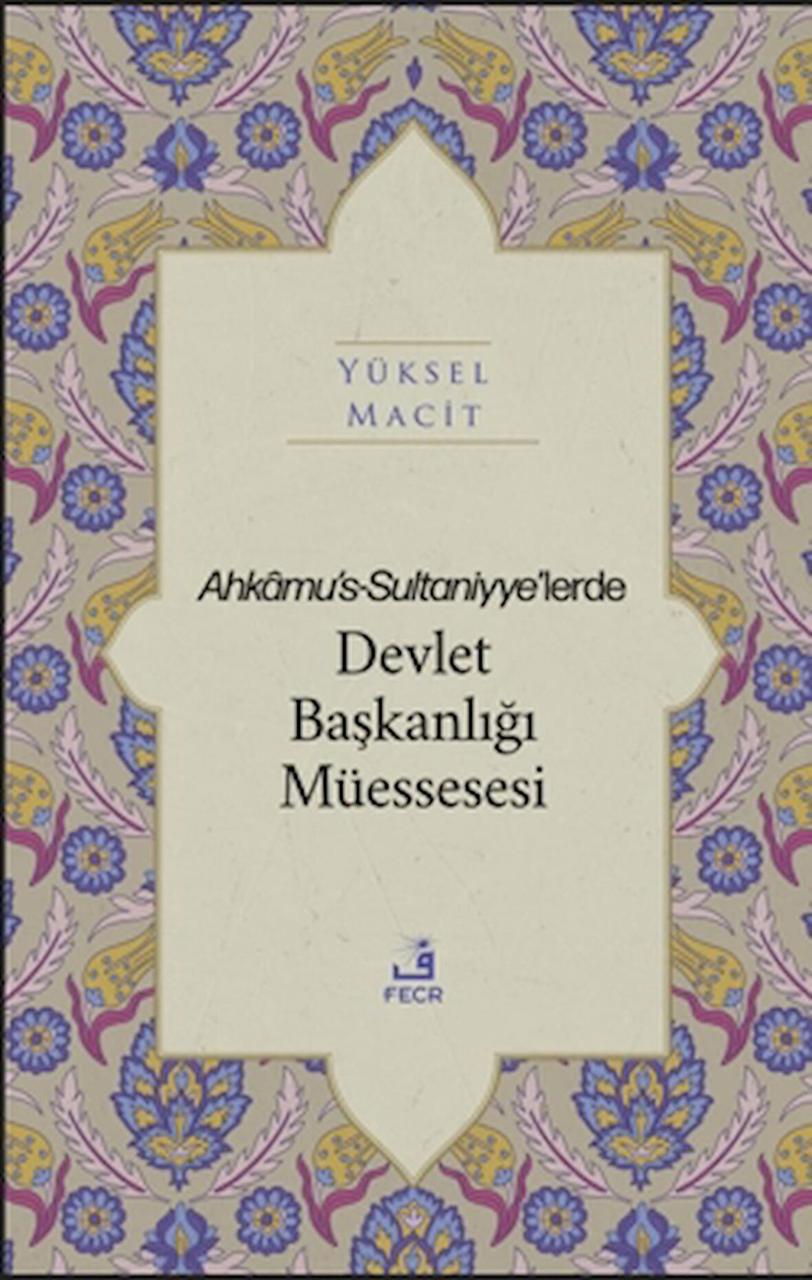 Ahkamu's-Sultaniyye’lerde Devlet Başkanlığı Müessesesi