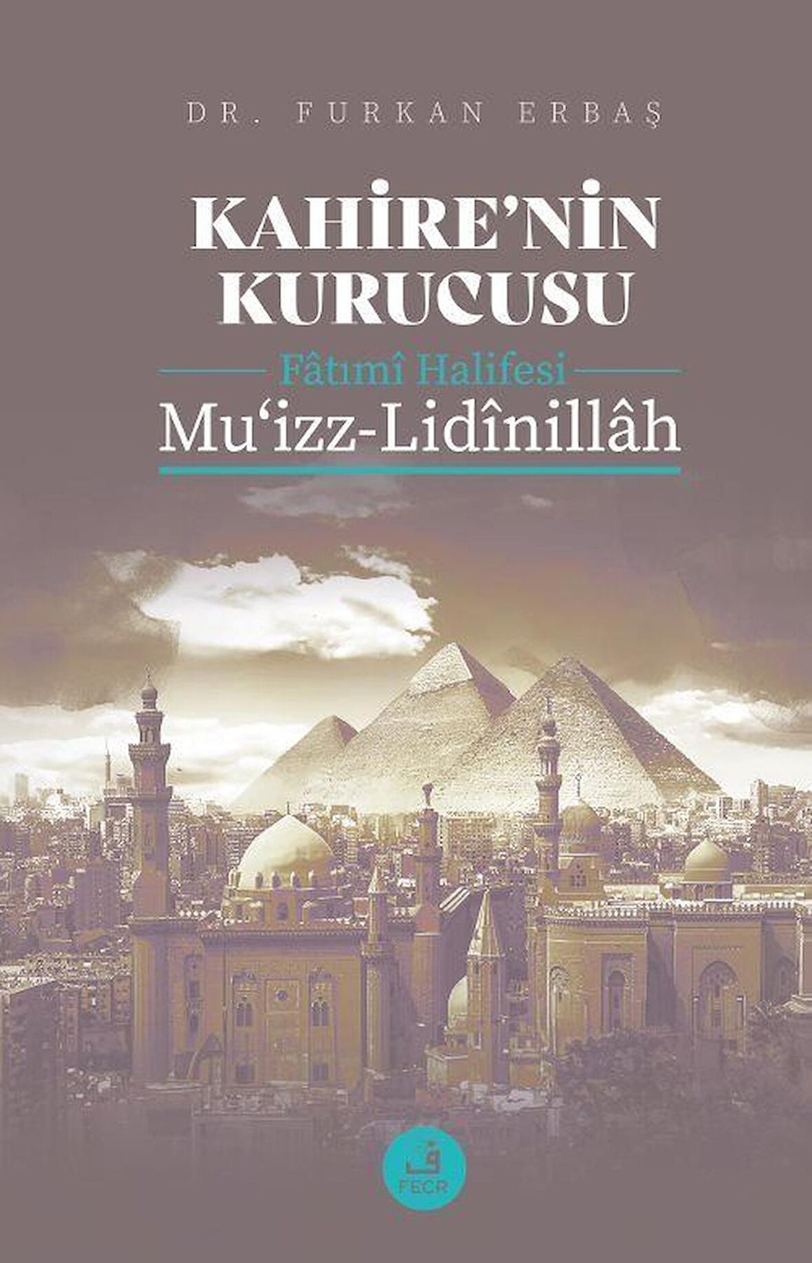 Kahire'nin Kurucusu Fatımi Halifesi Mu'izz-Lidinillah