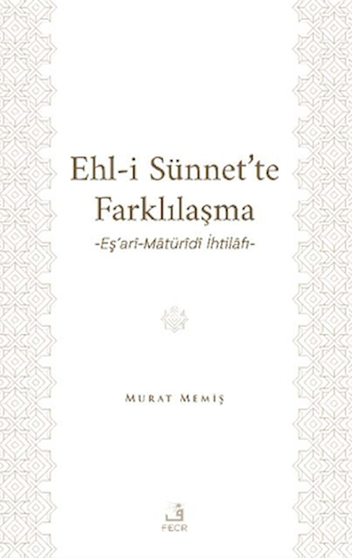 Ehl-İ Sünnet’te Farklılaşma -Eş’ari-Matüridi İhtilafı-