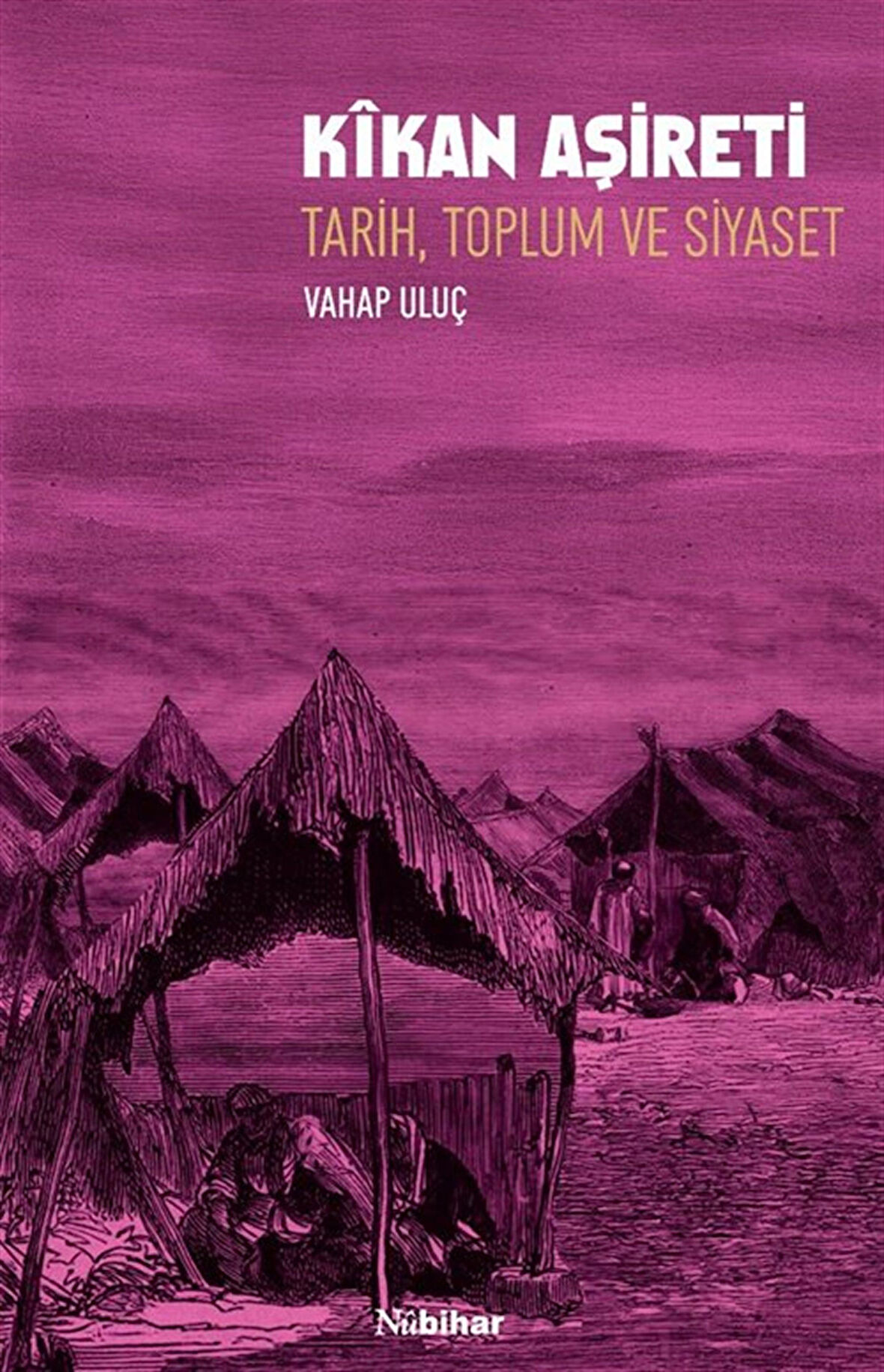 Kîkan Aşireti & Tarih, Toplum ve Siyaset / Dr. Vahap Uluç