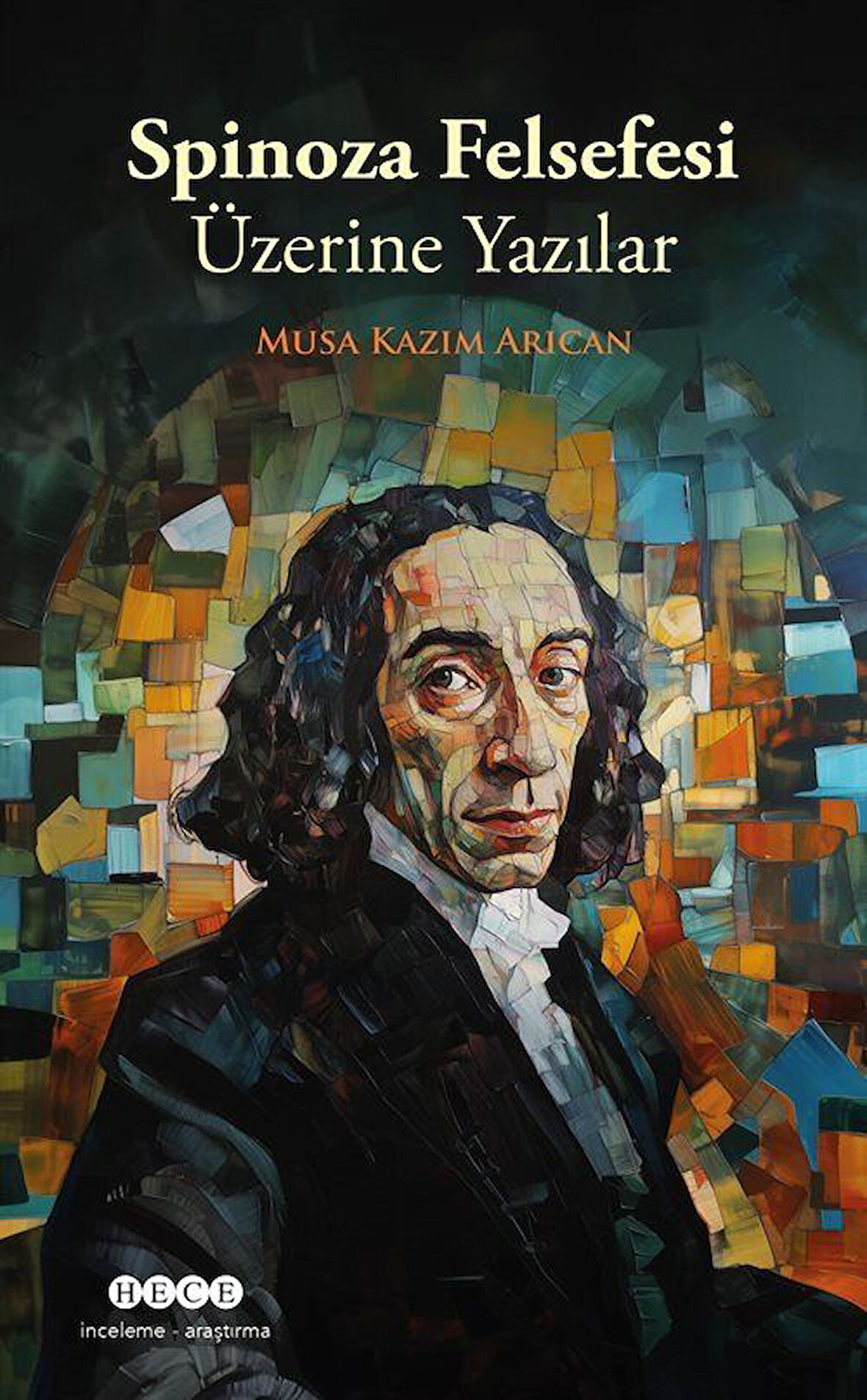 Spinoza Felsefesi Üzerine Yazılar / Musa Kazım Arıcan