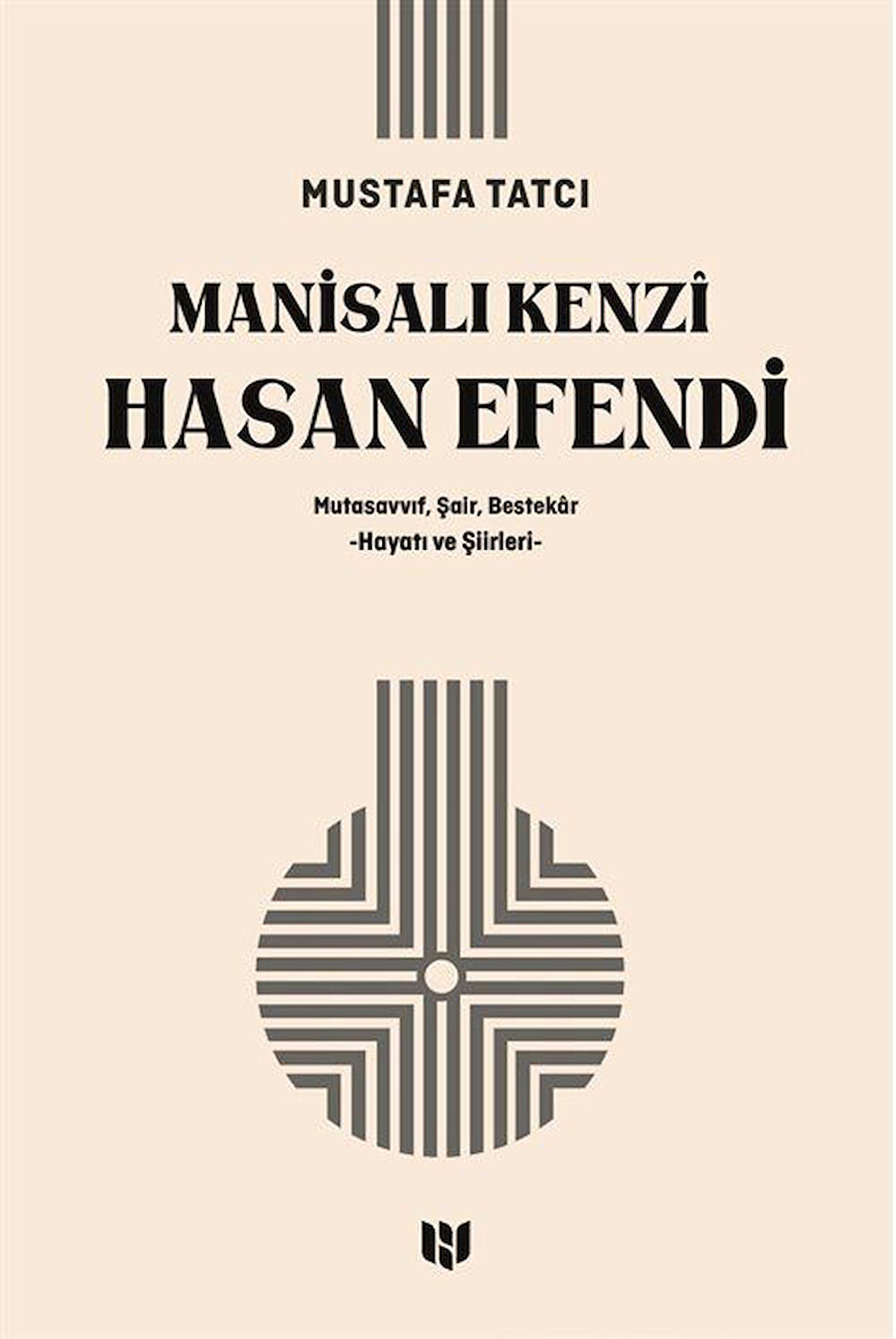 Manisalı Kenzî Hasan Efendi & Mutasavvıf, Şair, Bestekar Hayatı ve Şiirleri / Mustafa Tatcı