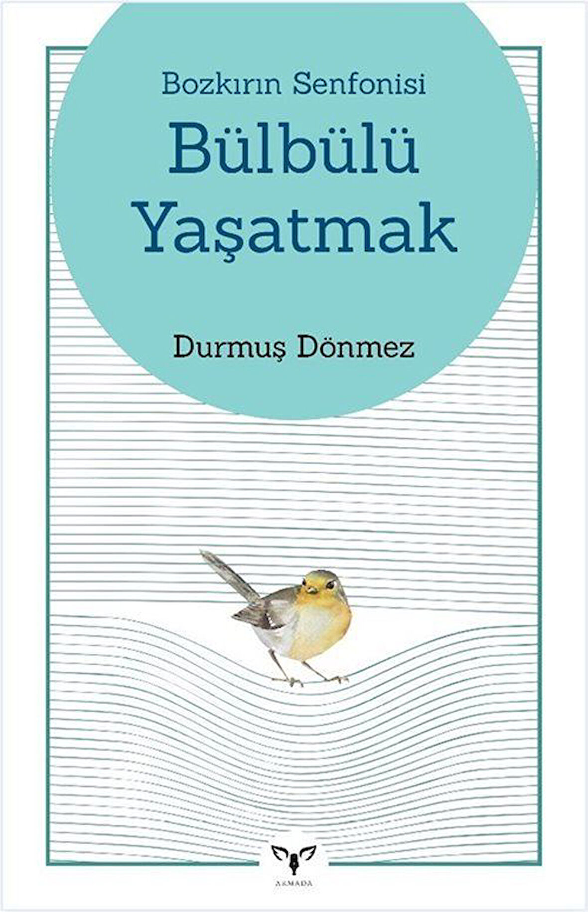 Bozkırın Senfonisi Bülbülü Yaşatmak / Durmuş Dönmez