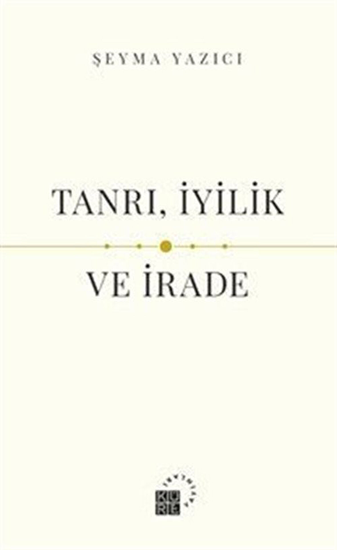 Tanrı, İyilik ve İrade / Şeyma Yazıcı