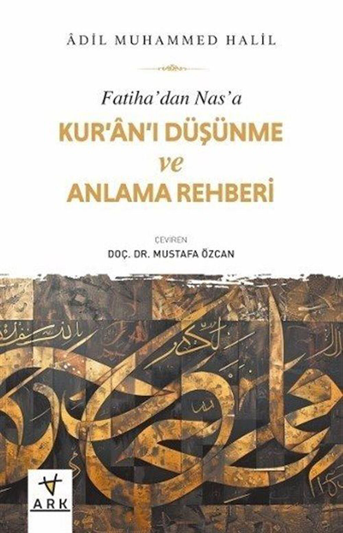 Fatiha'dan Nas'a Kur'an'ı Düşünme ve Anlama Rehberi / Adil Muhammed Halil
