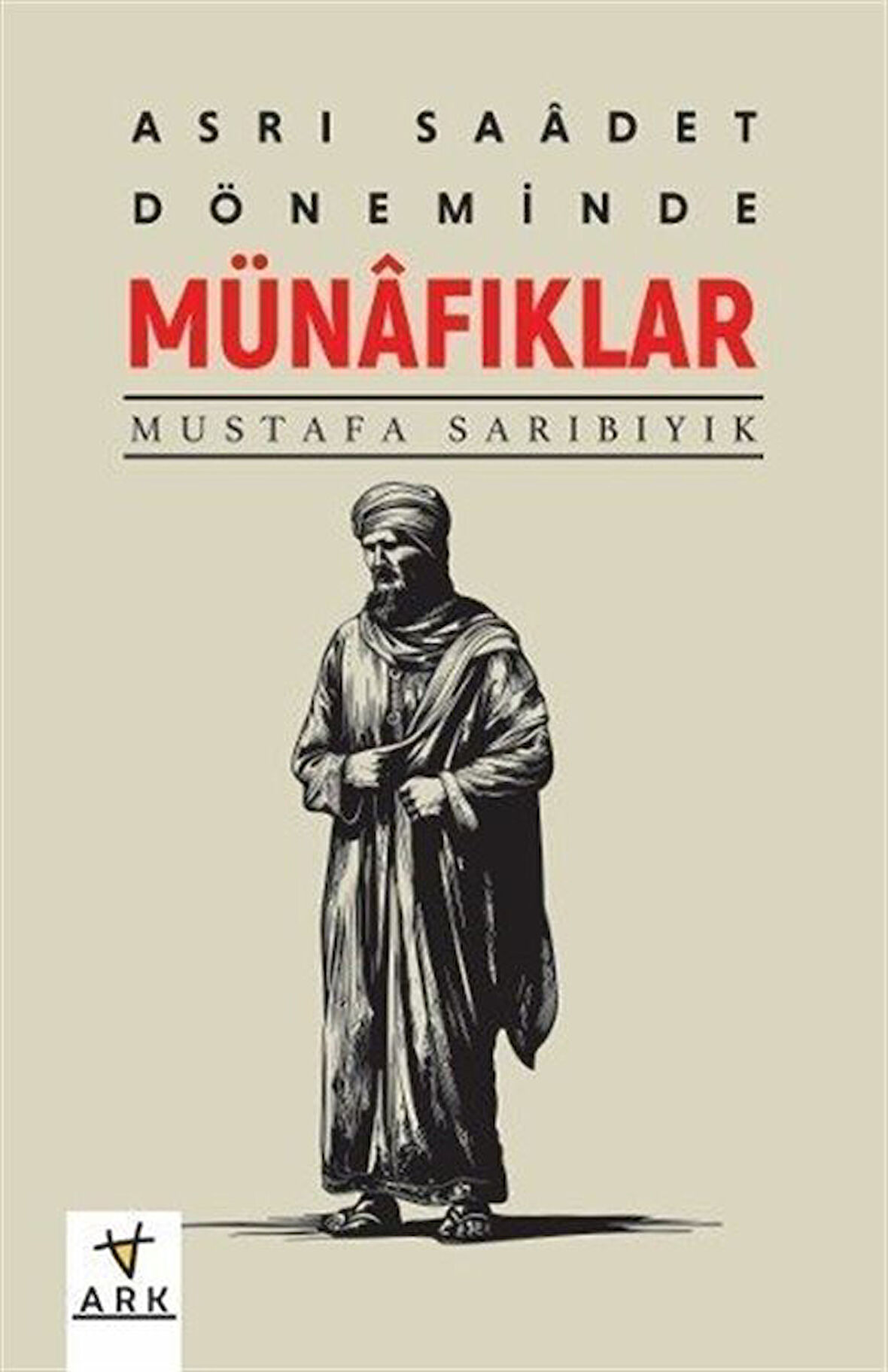 Asr-ı Saadet Döneminde Münafıklar / Mustafa Sarıbıyık