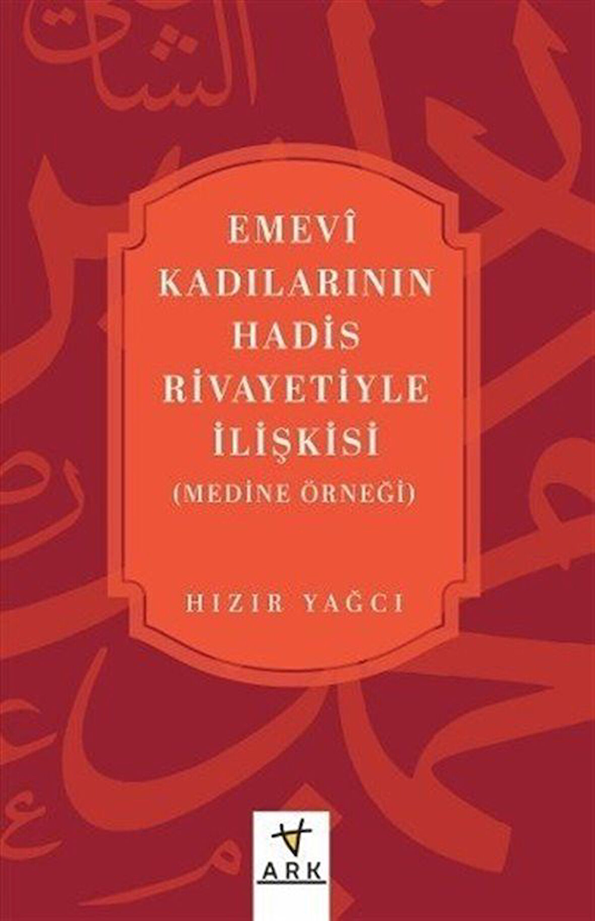 Emevî Kadılarının Hadis Rivayetiyle İlişkisi (Medine örneği) / Hızır Yağcı