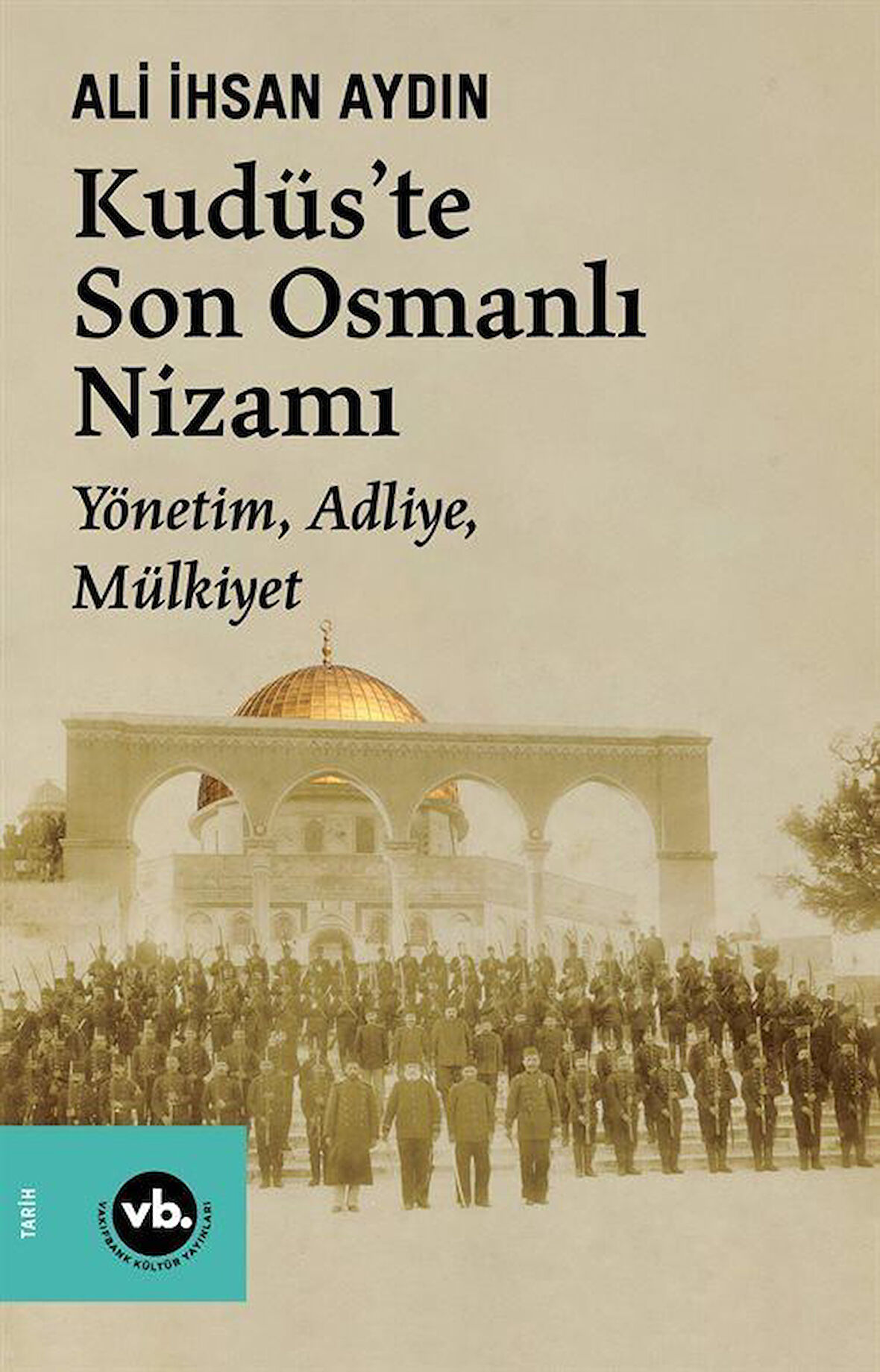 Kudüs'te Son Osmanlı Nizamı & Yönetim, Adliye, Mülkiyet / Ali İhsan Aydın