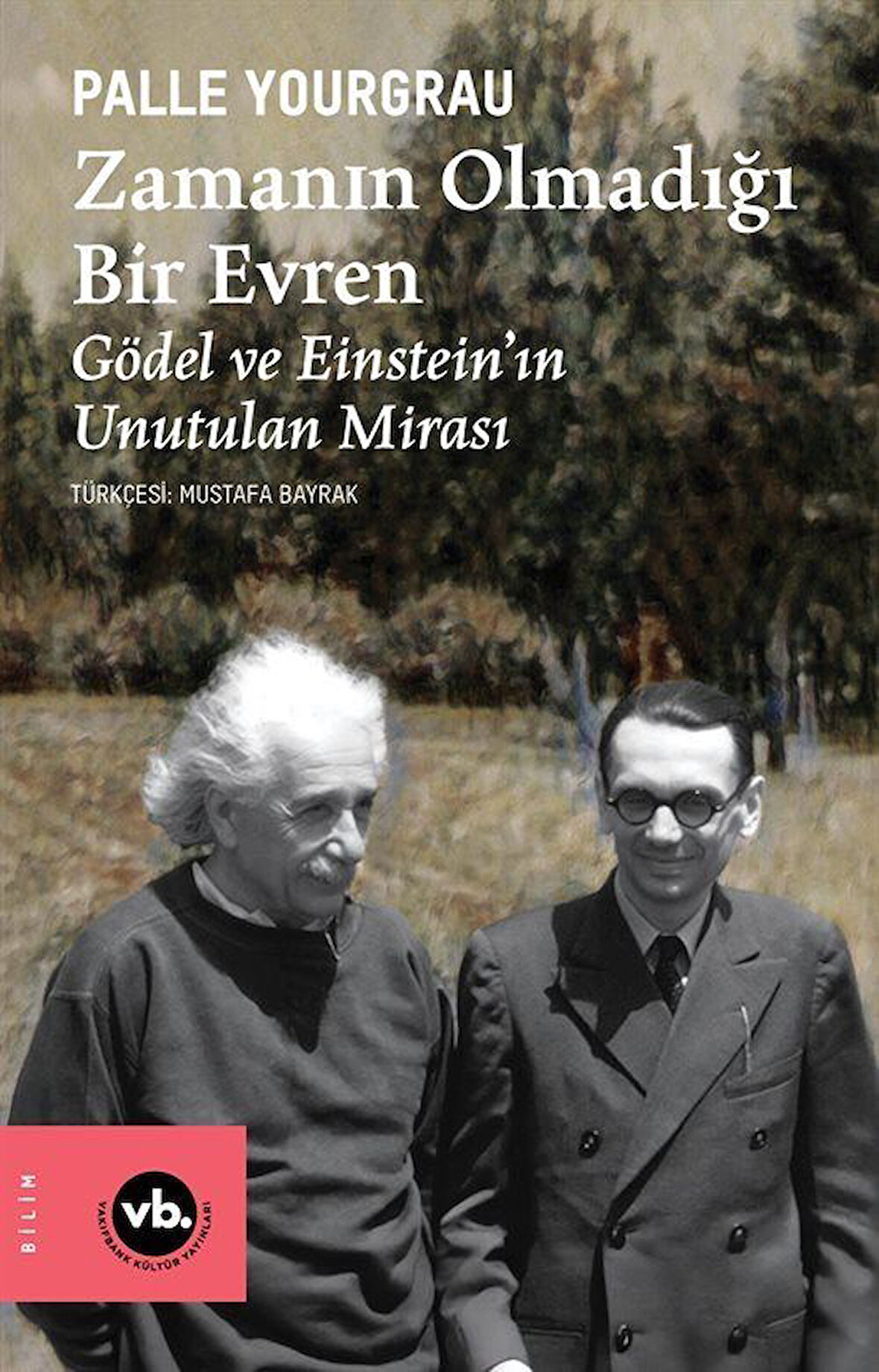 Zamanın Olmadığı Bir Evren & Gödel ve Einstein'ın Unutulan Mirası / Palle Yourgrau