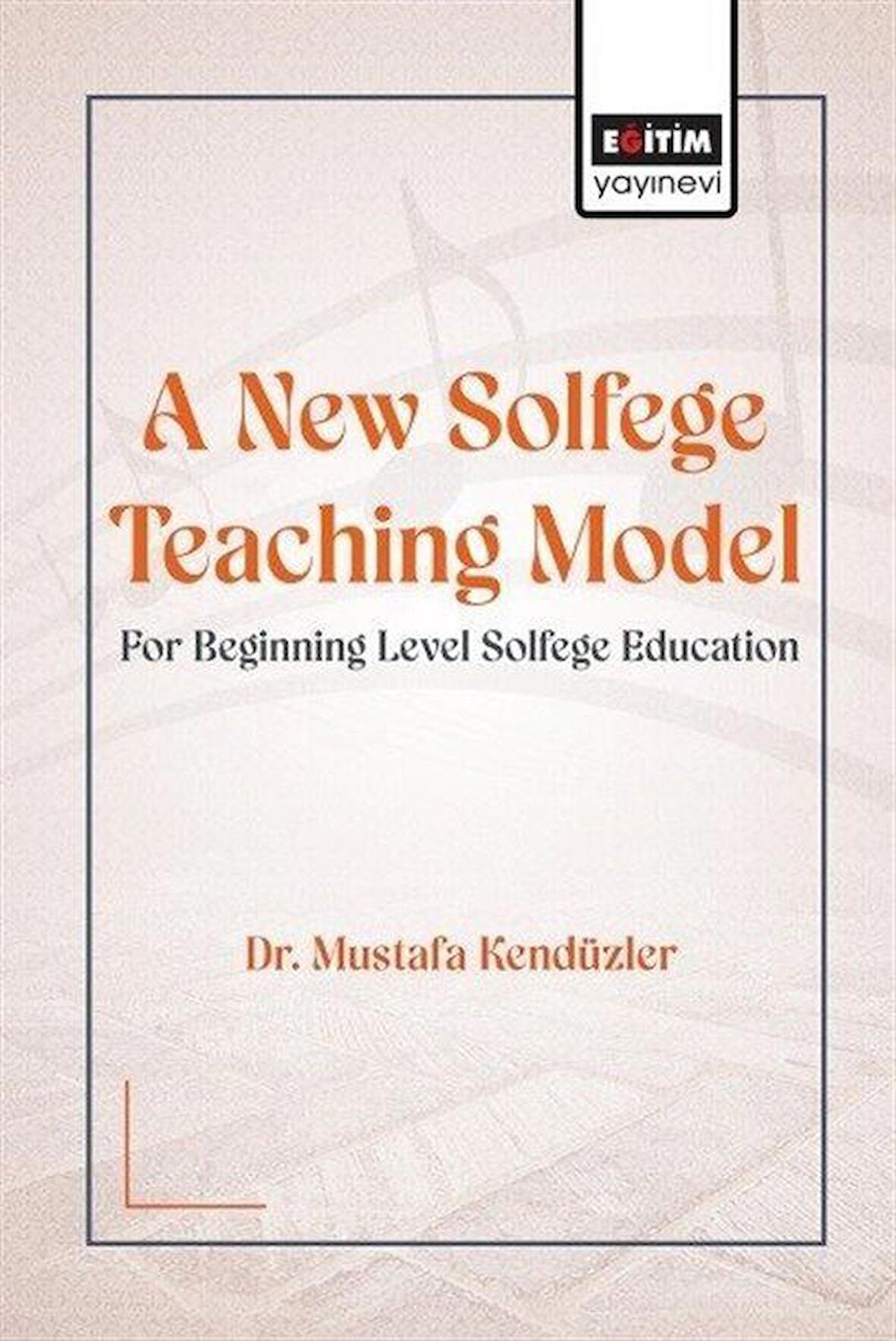 A New Solfege Teaching Model for Beginning Level Solfege / Dr. Mustafa Kendüzler