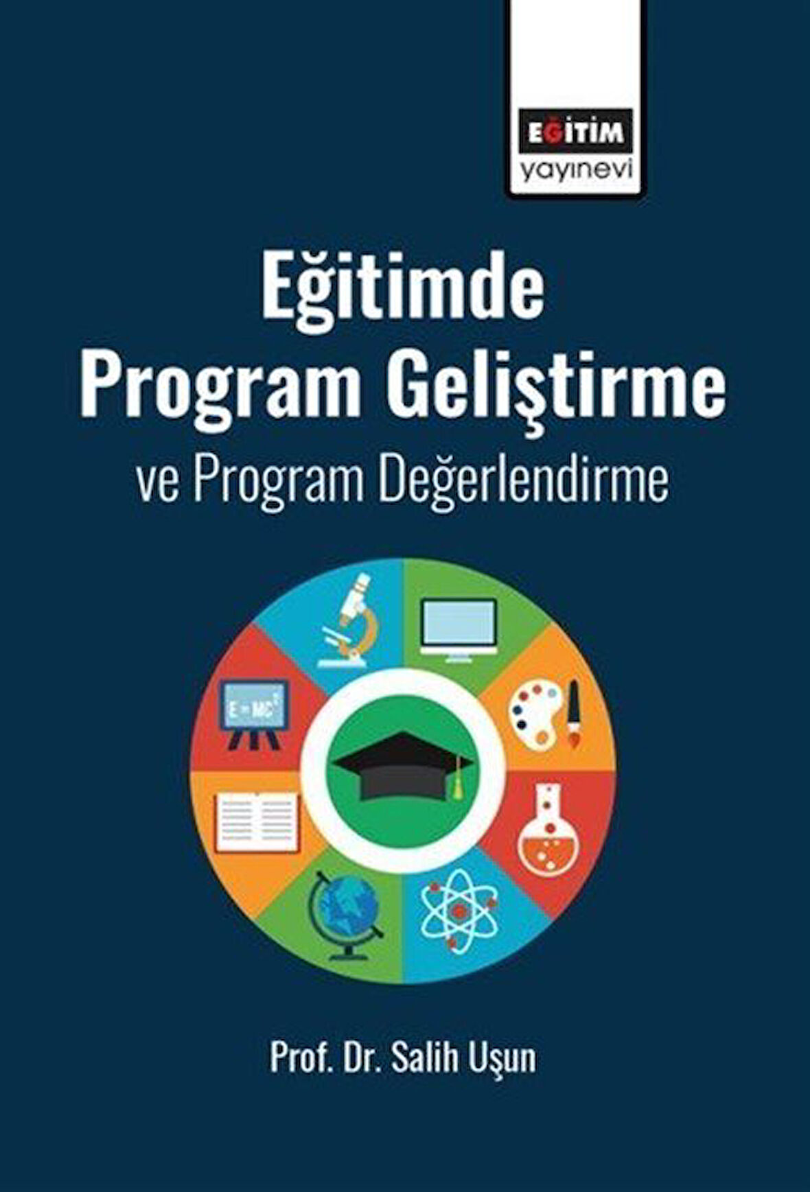 Eğitimde Program Geliştirme ve Program Değerlendirme / Prof. Dr. Salih Uşun