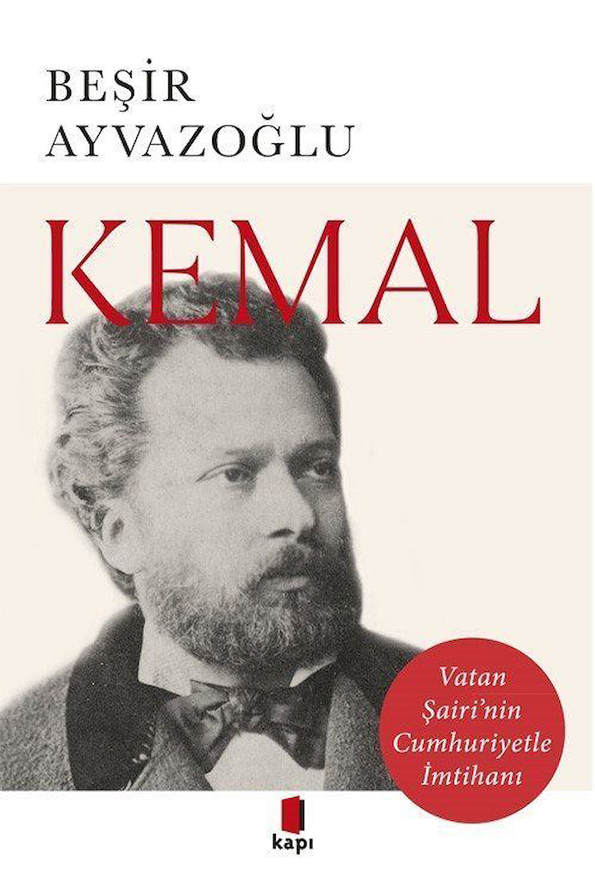 Kemal & Vatan Şairi'nin Cumhuriyetle İmtihanı / Beşir Ayvazoğlu
