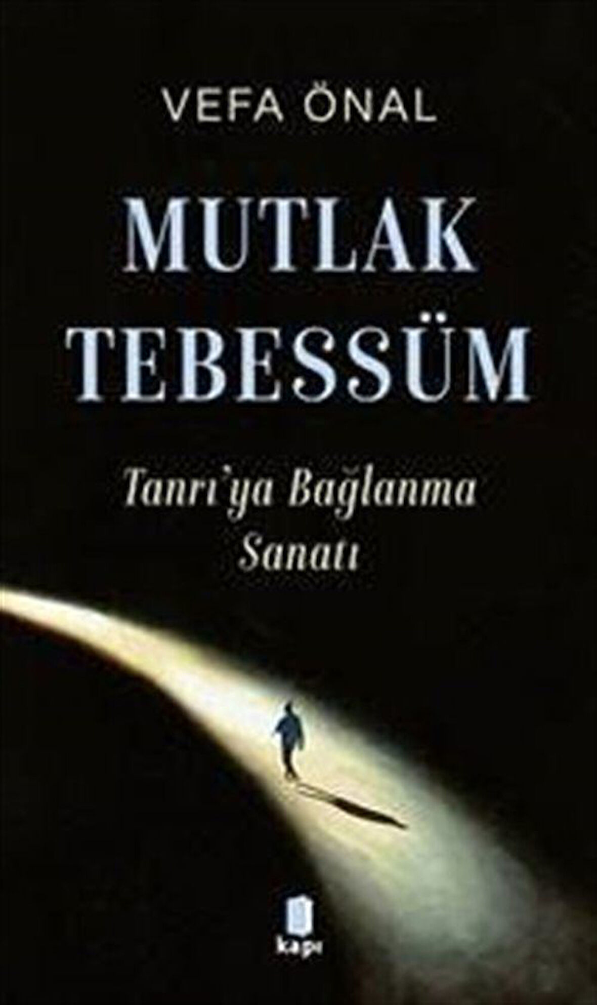 Mutlak Tebessüm Tanrı'ya Bağlanma Sanatı / Vefa Önal