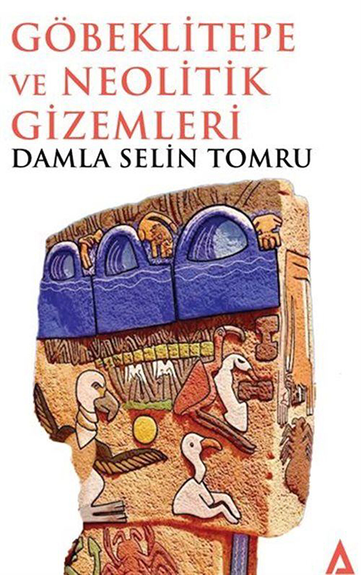 Göbeklitepe ve Neolitik Gizemleri / Damla Selin Tomru