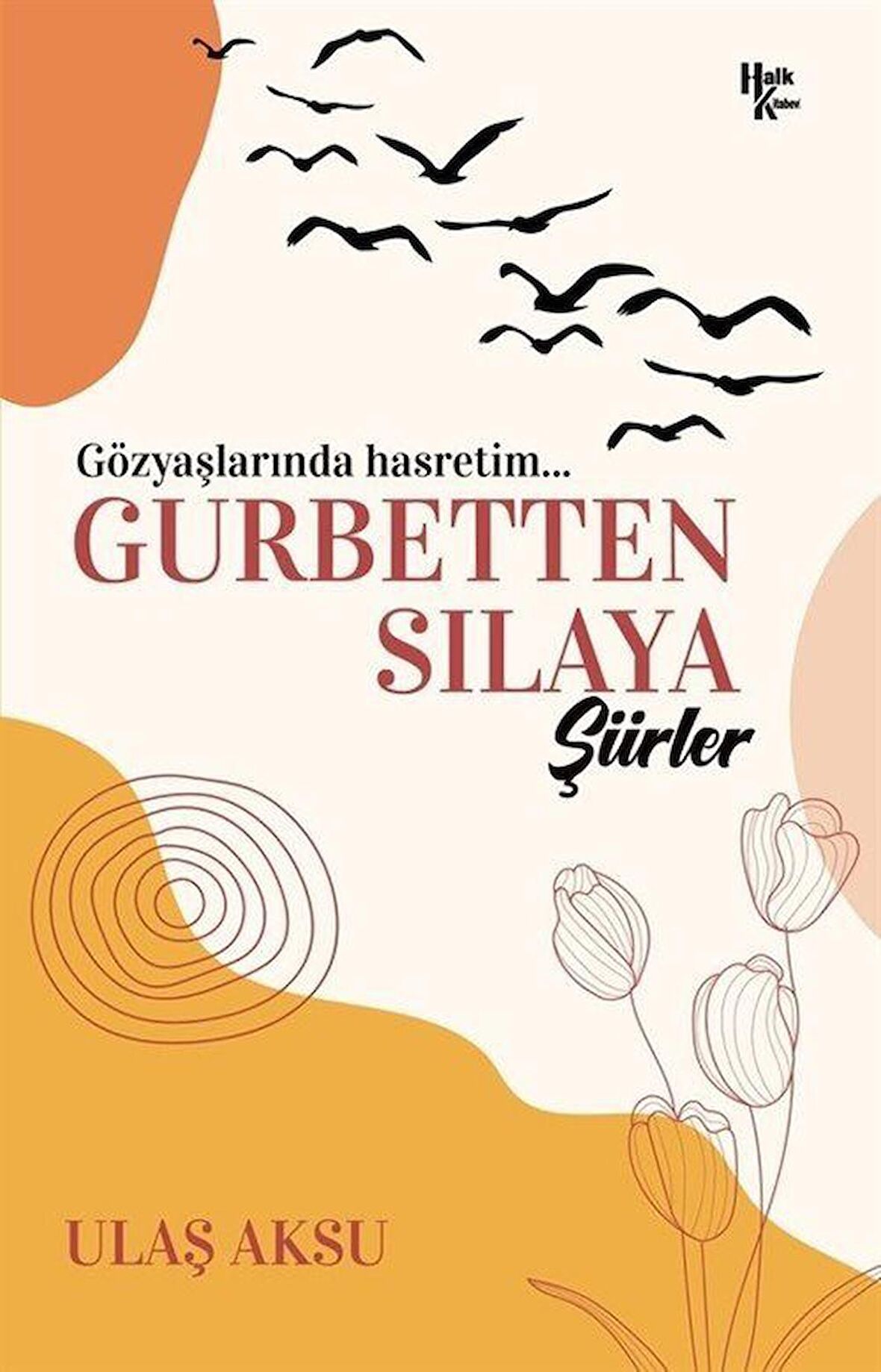 Gurbetten Sılaya Şiirler / Ulaş Aksu