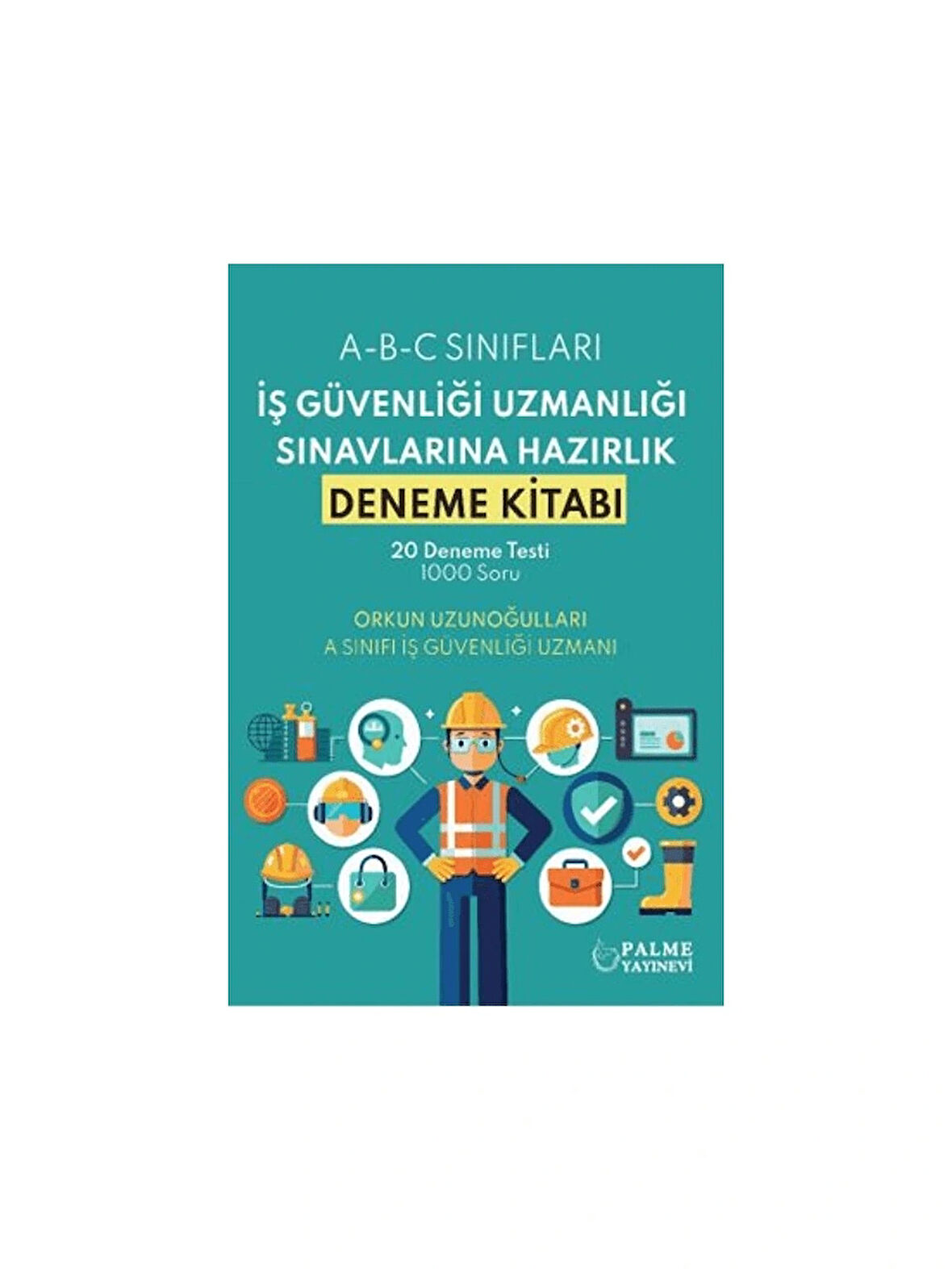Palme İş Güvenliği Uzmanlığı Sınavlarına Hazırlık Deneme Kitabı