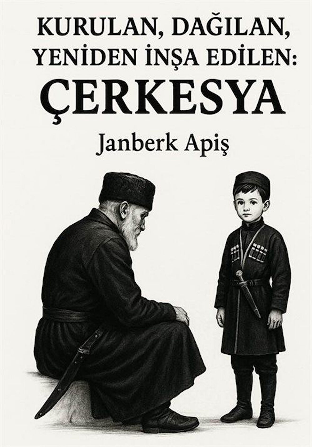 Kurulan, Dağılan, Yeniden İnşa Edilen : Çerkesya / Janberk Apiş