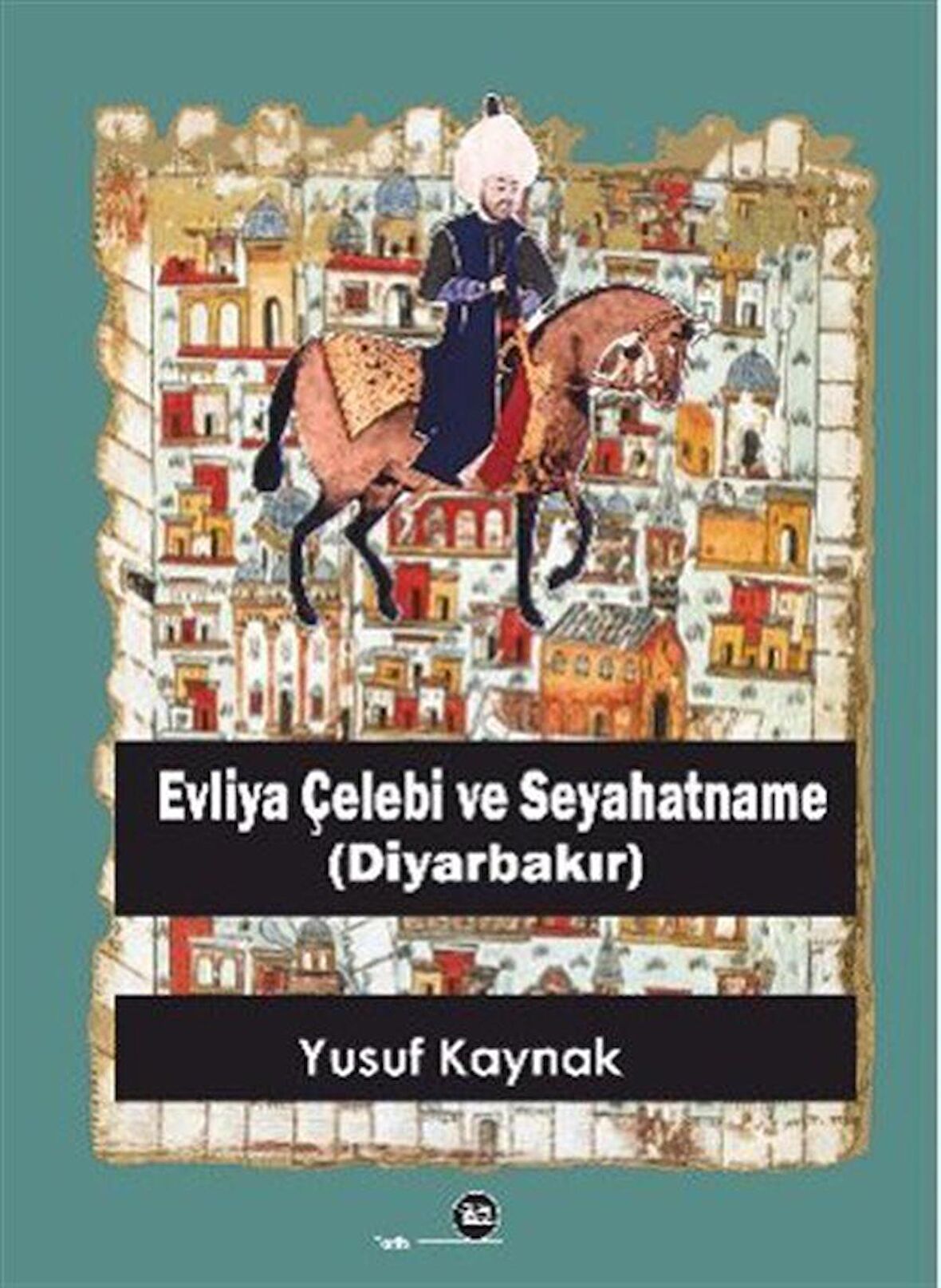 Evliya Çelebi Ve Seyahatname (Diyarbakır) / Yusuf Kaynak