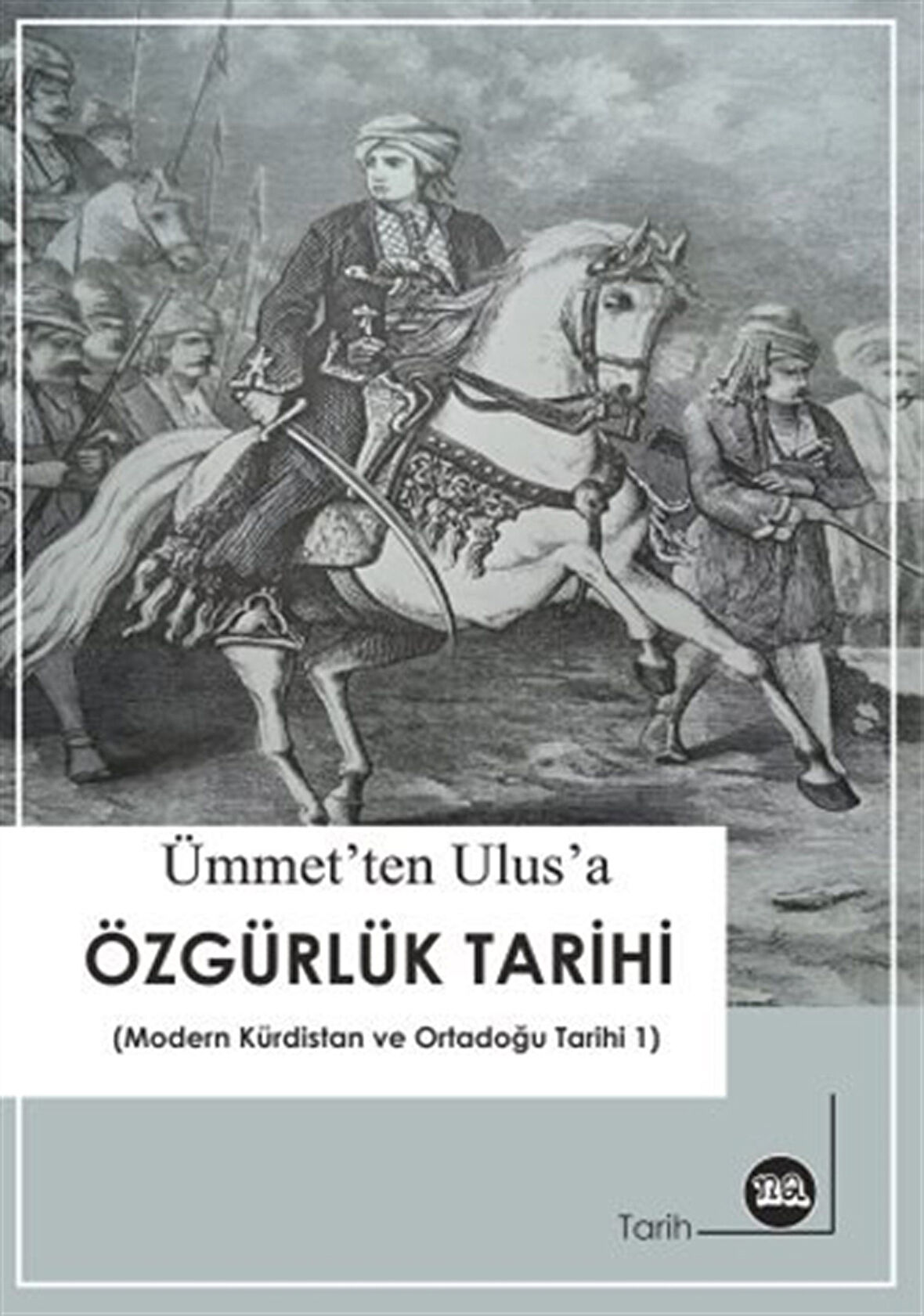 Ümmet'ten Ulus'a Özgürlük Tarihi ( Modern Kürdistan ve Ortadoğu Tarihi - 1 / İbrahim Tikan