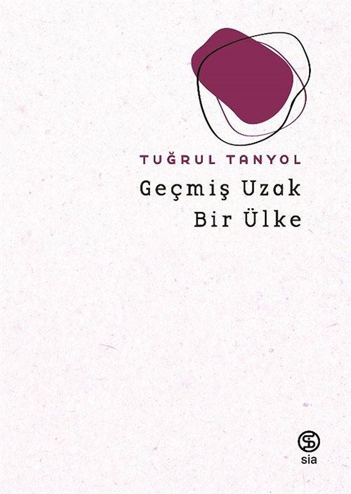 Geçmiş Uzak Bir Ülke / Tuğrul Tanyol