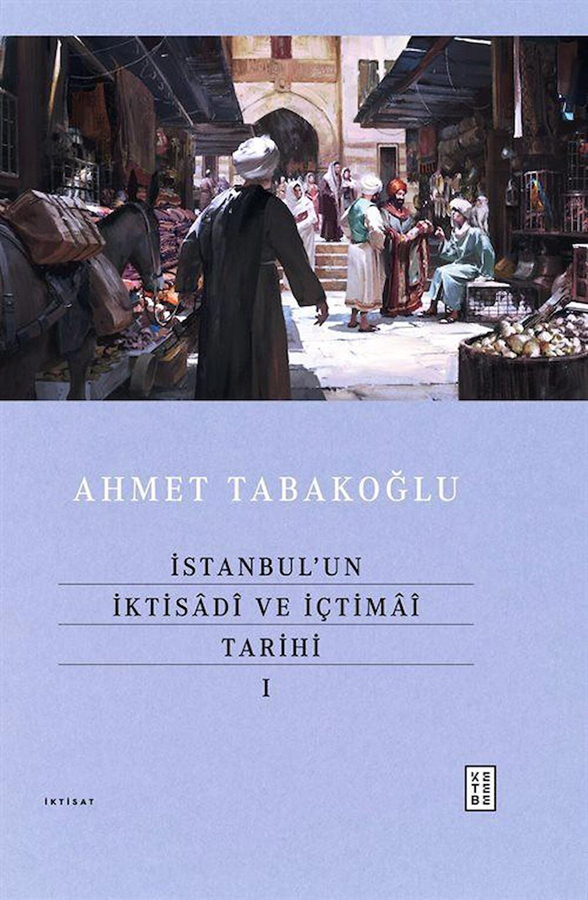 İstanbul’un İktisadî ve İçtimaî Tarihi - I