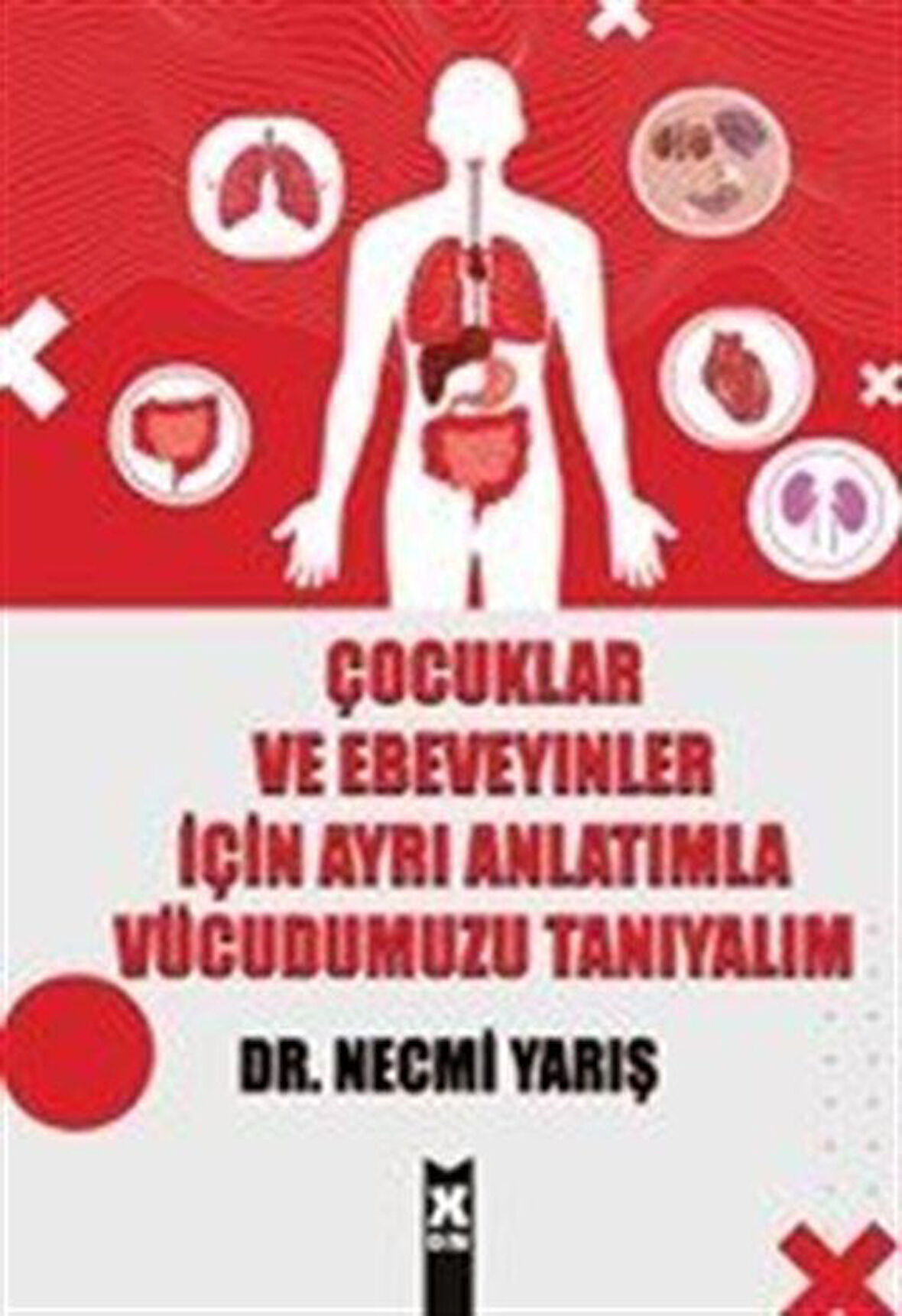 Çocuklar ve Ebeveyinler İçin Ayrı Anlatımla Vücudumuzu Tanıyalım / Dr. Necmi Yarış