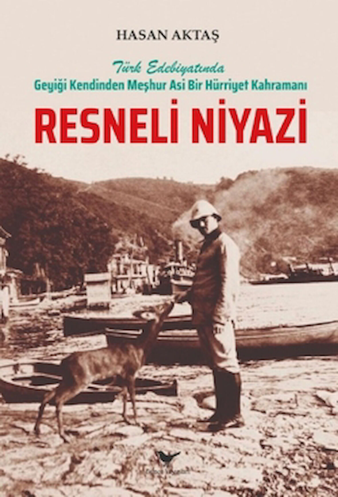 Türk Edebiyatında Geyiği Kendinden Meşhur Asi Bir Hürriyet Kahramanı Resneli Niyazi