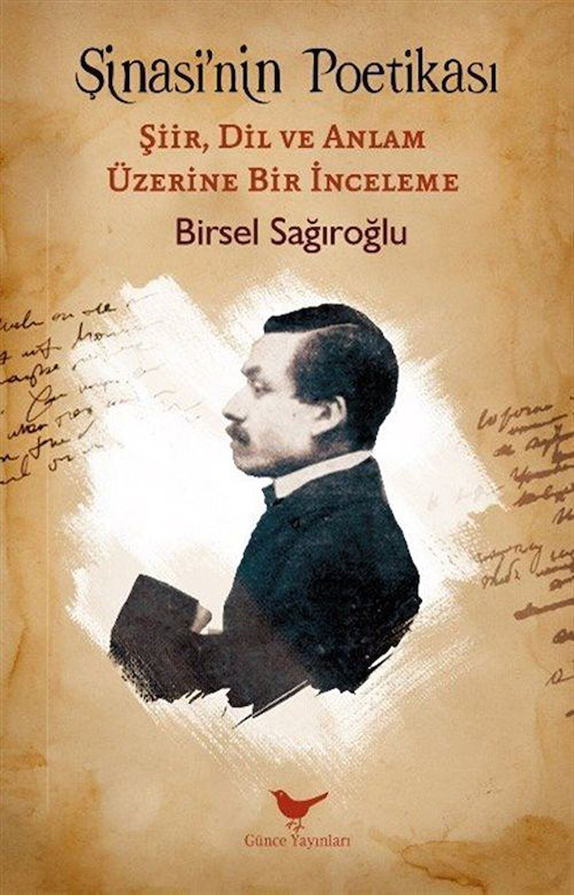 Şinasi'nin Poetikası: Şiir, Dil ve Anlam Üzerine Bir İnceleme / Birsel Sağıroğlu