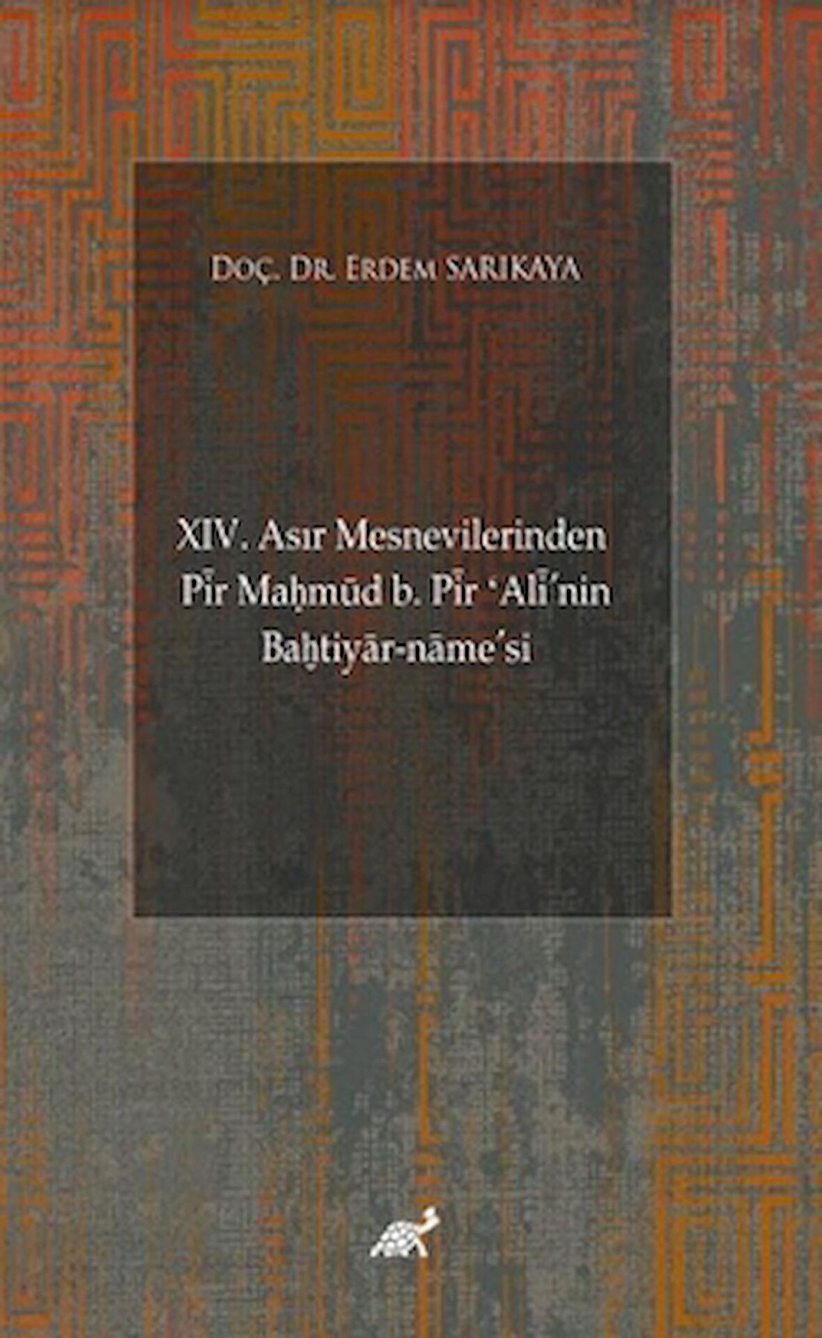 XIV. Asır Mesnevilerinden Pir Maḥmud b. Pir ʻAli'nin Baḫtiyar-name’si (Giriş-Şekil ve Muhteva İncelemesi-Metin)