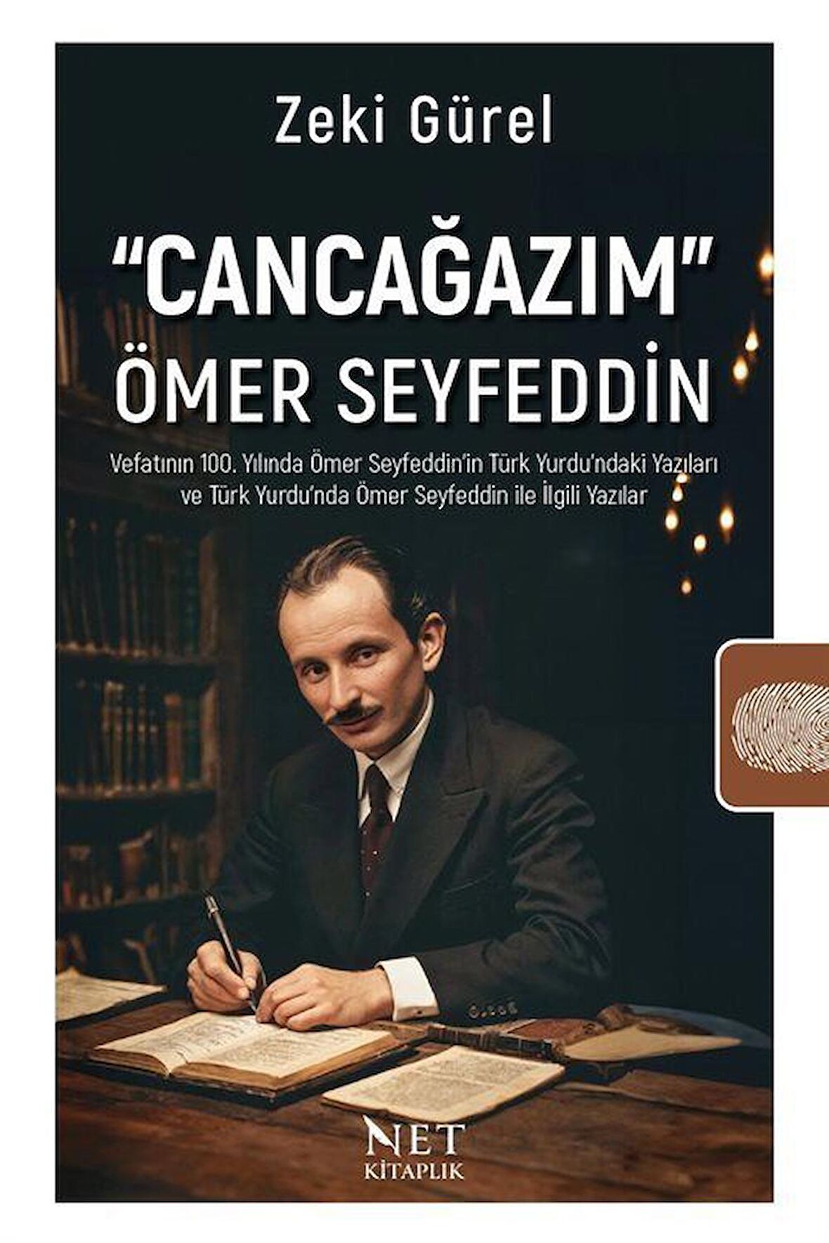 Cancağazım" Ömer Seyfeddin & Vefatının 100. Yılında Ömer Seyfeddin / Zeki Gürel