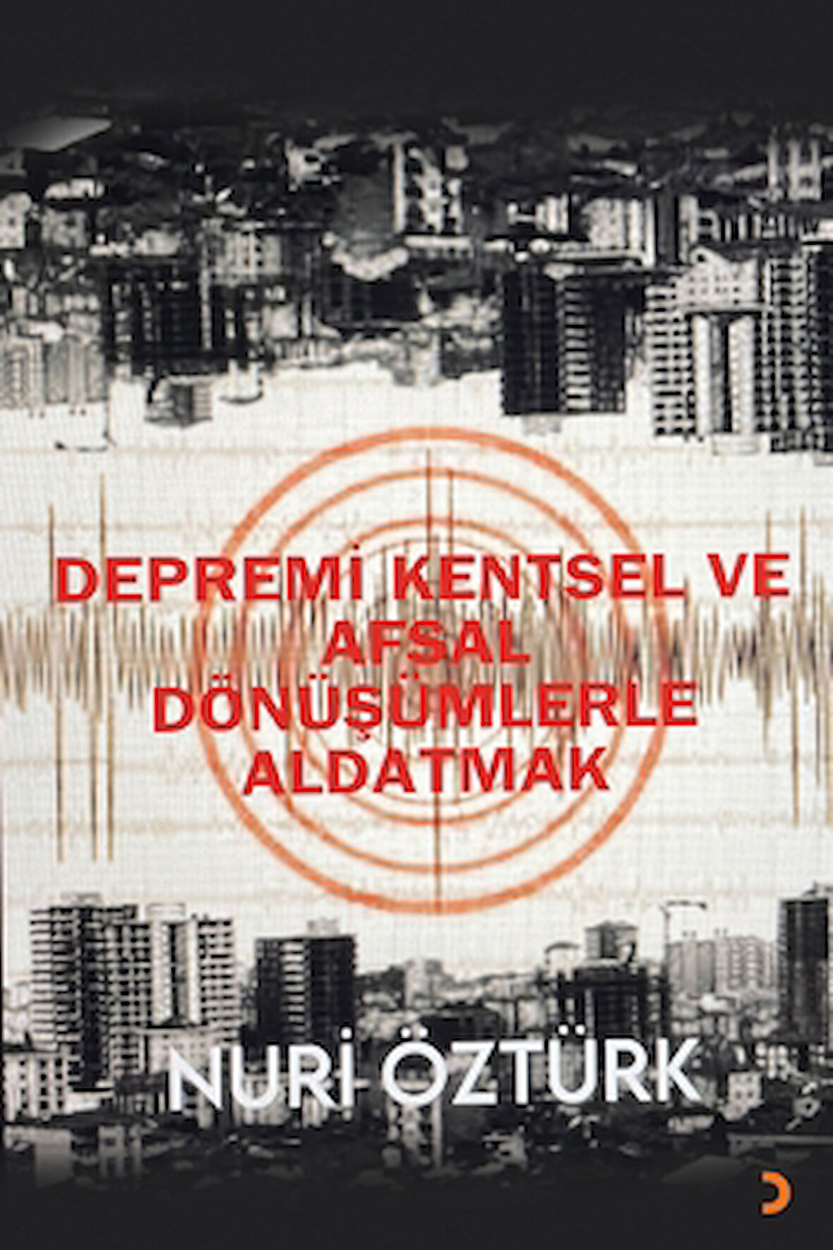 Depremi Kentsel ve Afsal Dönüşümlerle Aldatmak