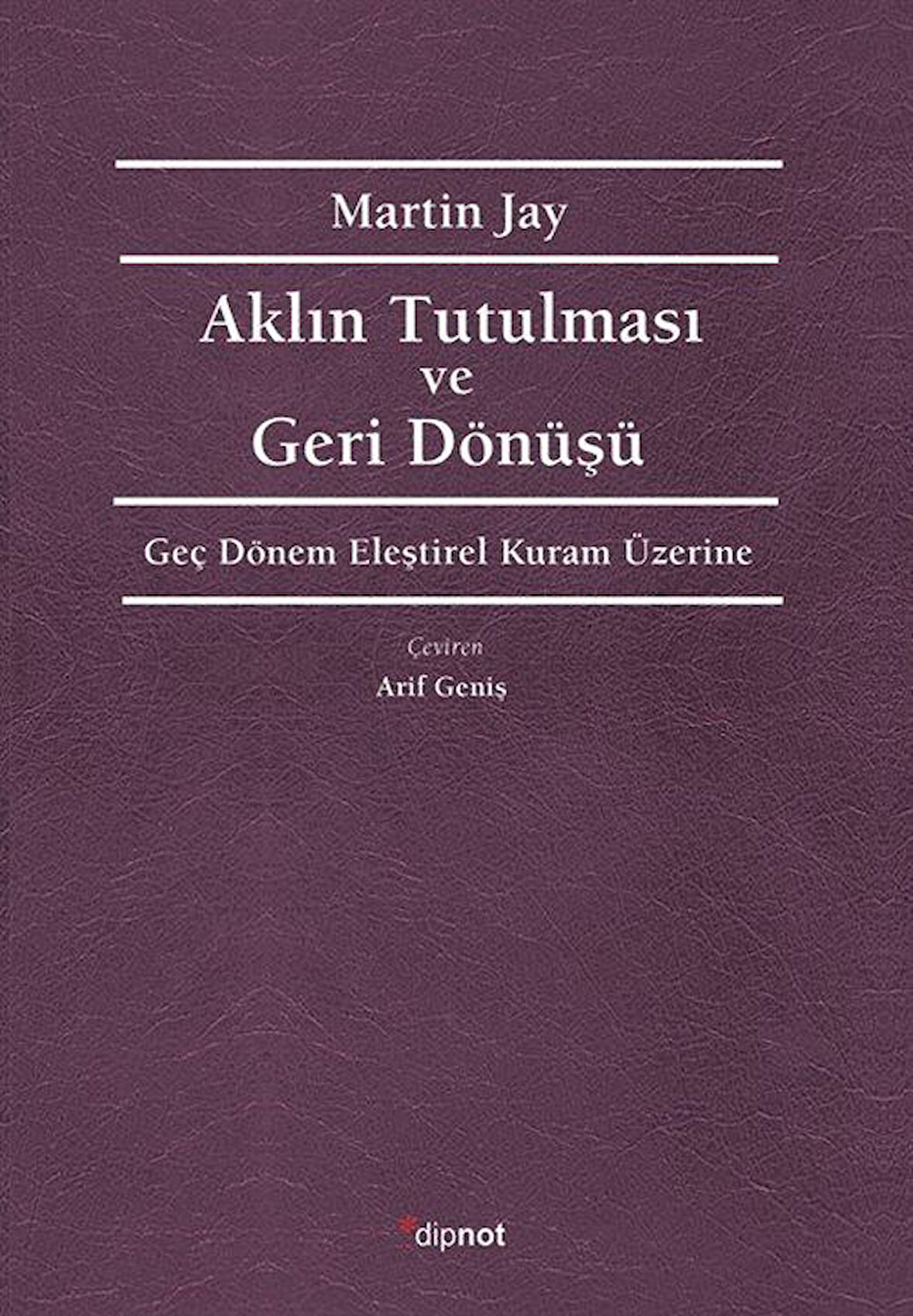Aklın Tutulması ve Deri Dönüşü & Geç Dönem Eleştirel Kuram Üzerine / Martin Jay