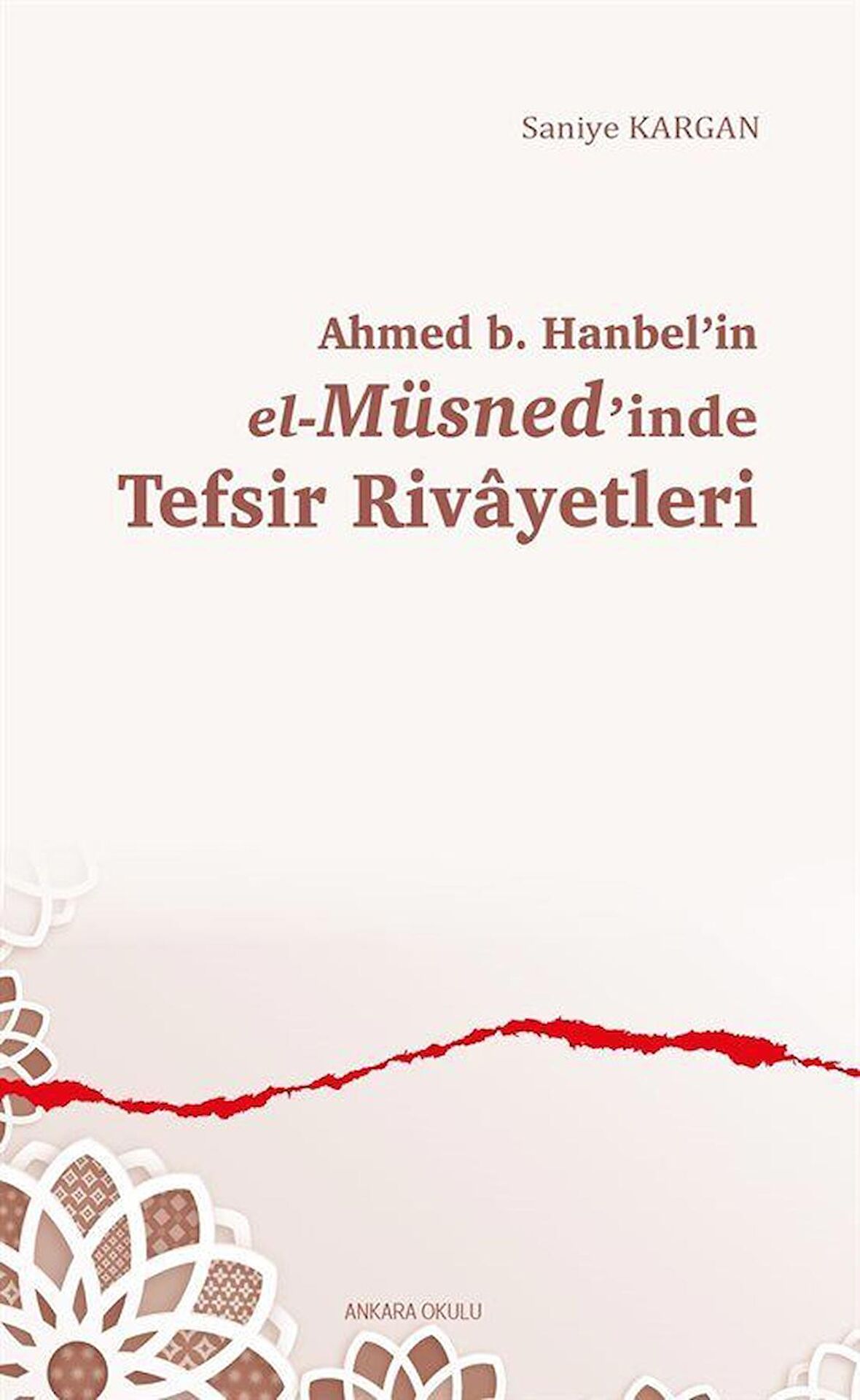 Ahmed b. Hanbel'in el-Müsned'inde Tefsir Rivayetleri / Saniye Kargan