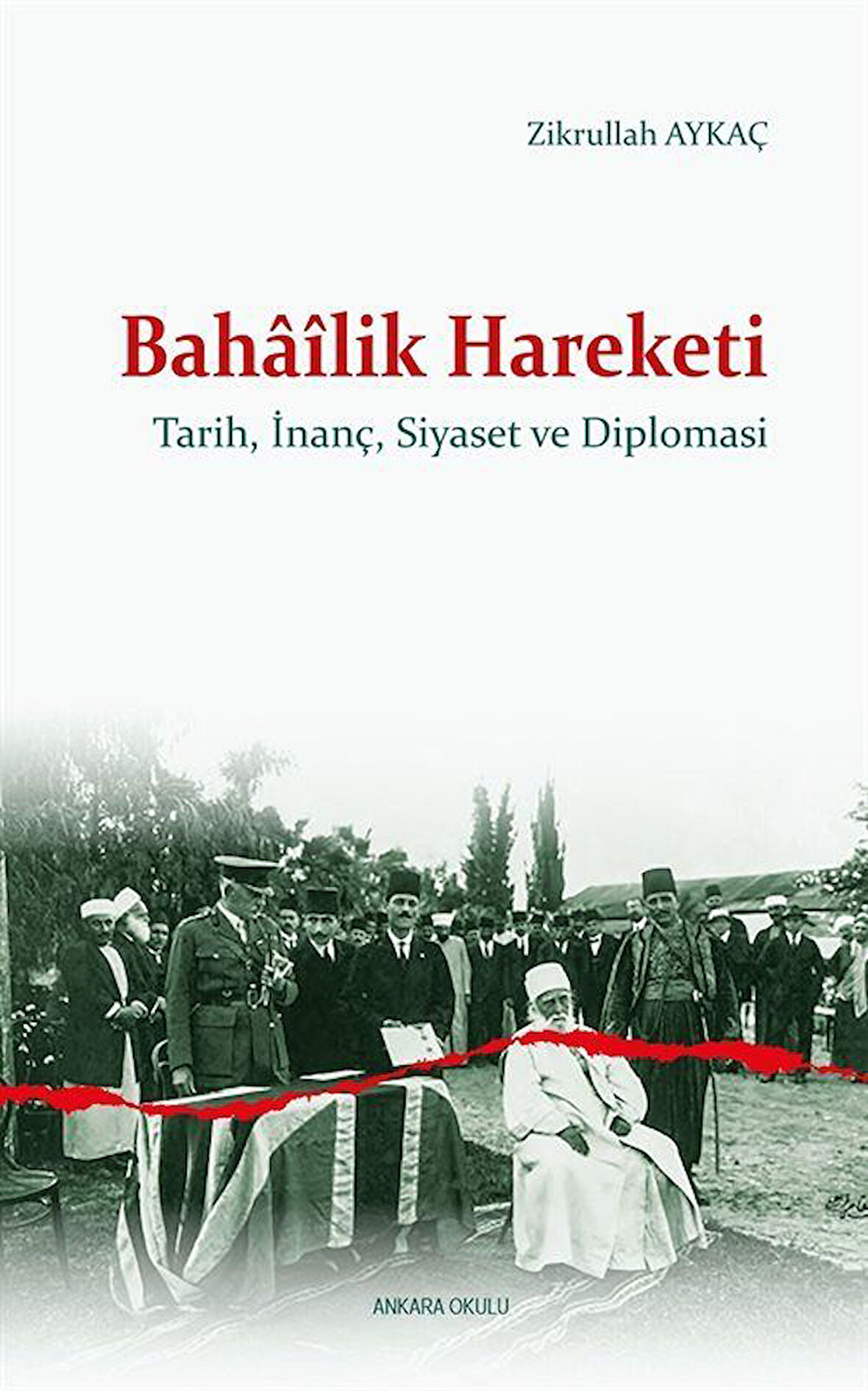 Bahaîlik Hareketi & Tarih, İnanç, Siyaset ve Diplomasi / Zikrullah Aykaç