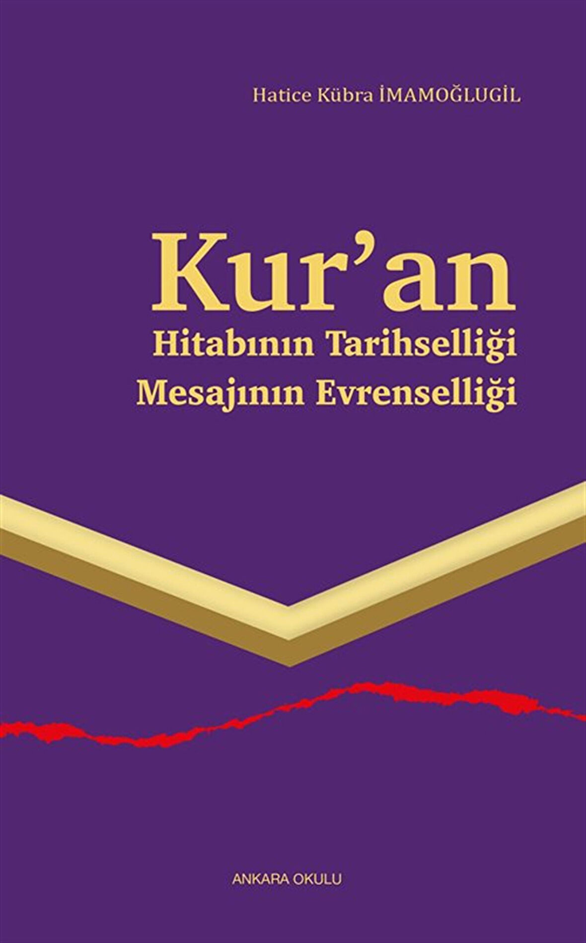 Kur'an & Hitabının Tarihselliği Mesajının Evrenselliği / Hatice Kübra İmamoğlugil