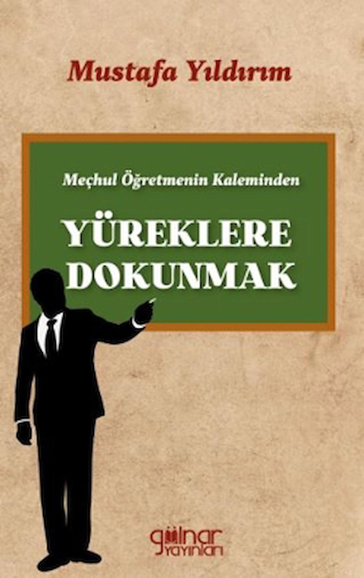 Meçhul Öğretmenin Kaleminden Yüreklere Dokunmak