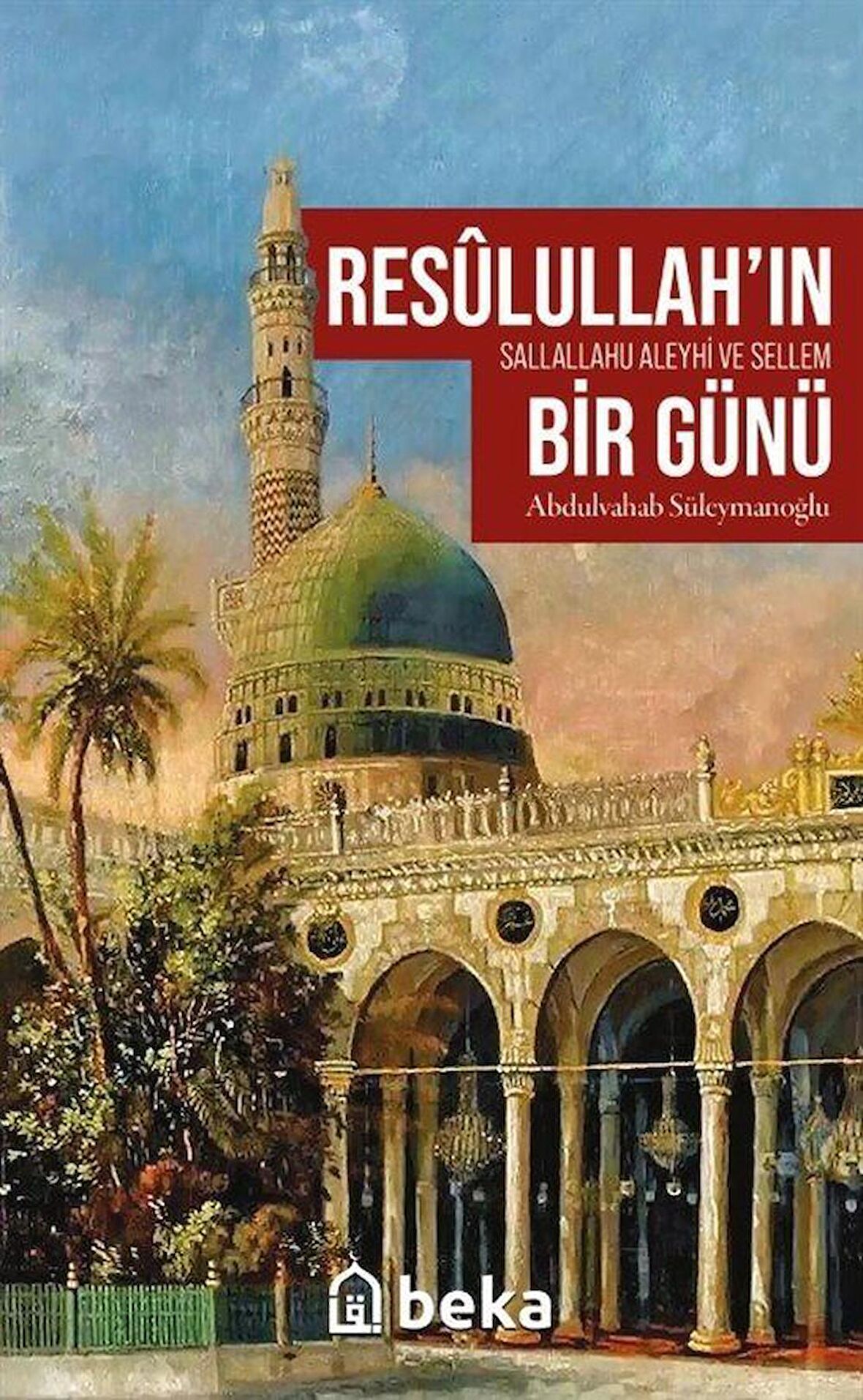 Resûlullah'ın (sav) Bir Günü / Abdulvahab Süleymanoğlu