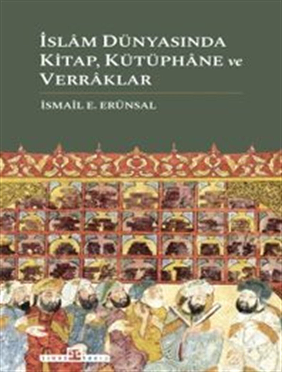 İslam Dünyasında Kitap, Kütüphane ve Verraklar / İsmail E. Erünsal